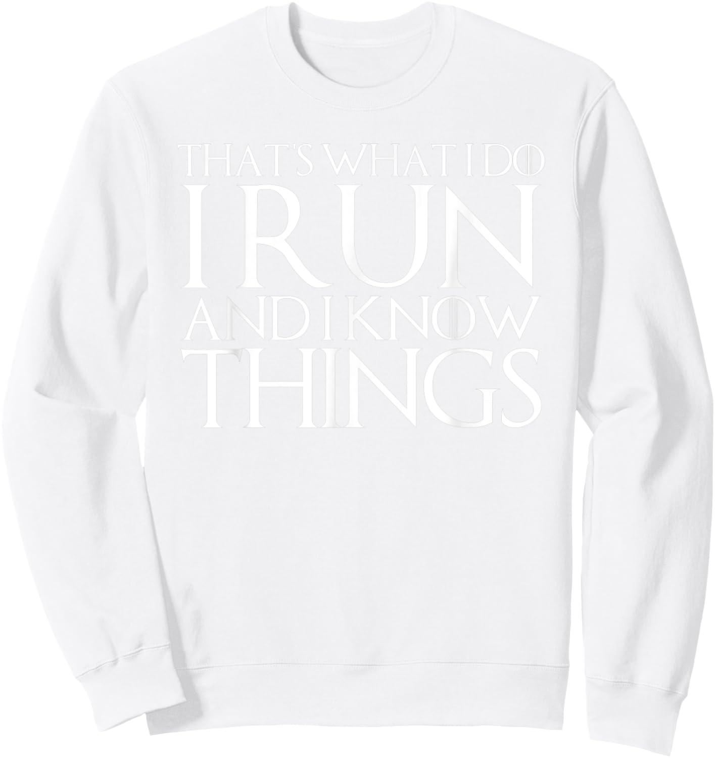 That's What I Do I Run and I Know Things Sweatshirt - Sweatshirt | White
