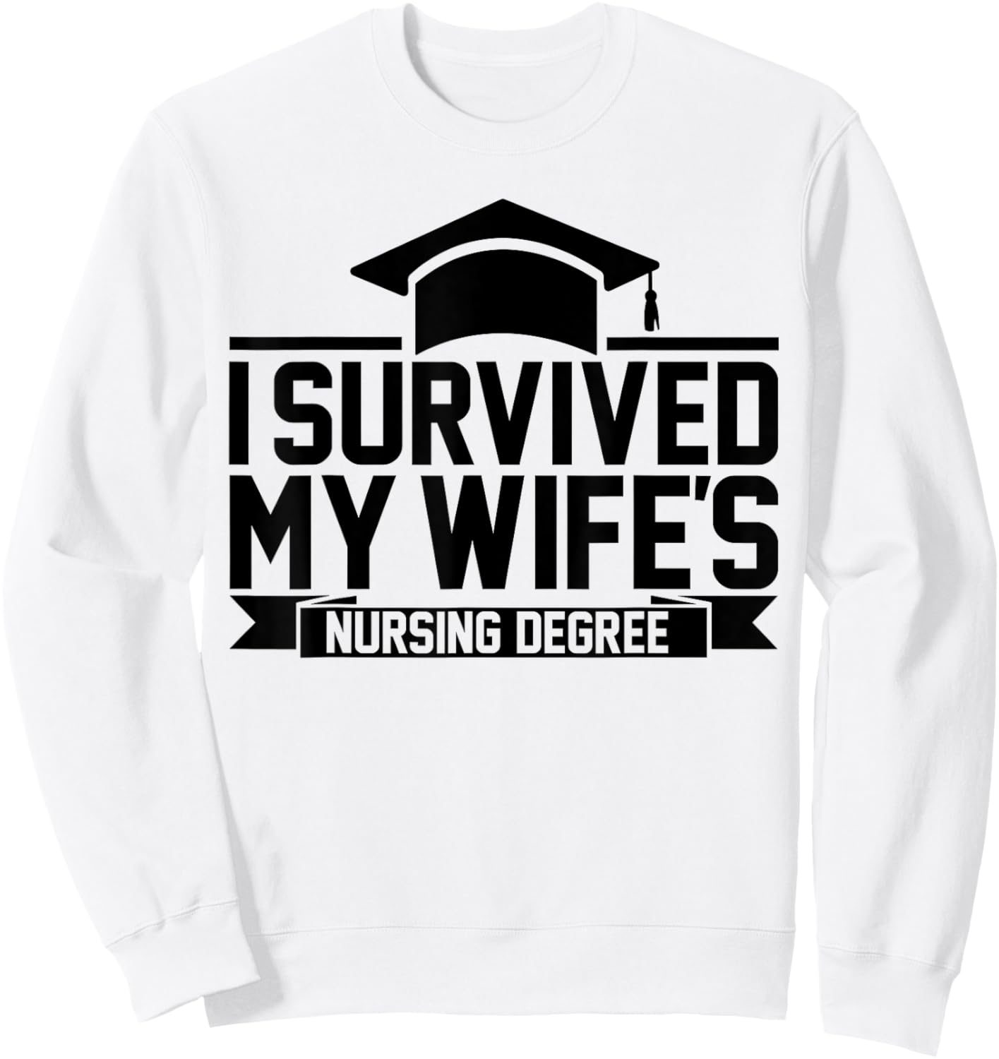 I Survived My Wife's Nursing Degree Nursing School Husband Sweatshirt - Sweatshirt | White