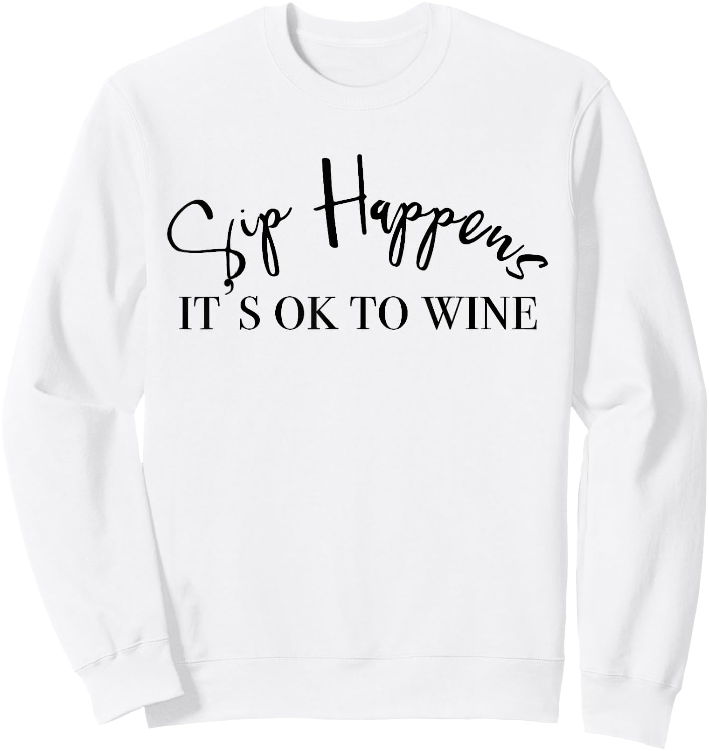Sip Happens Its Ok To Wine Sweatshirt - Sweatshirt | White