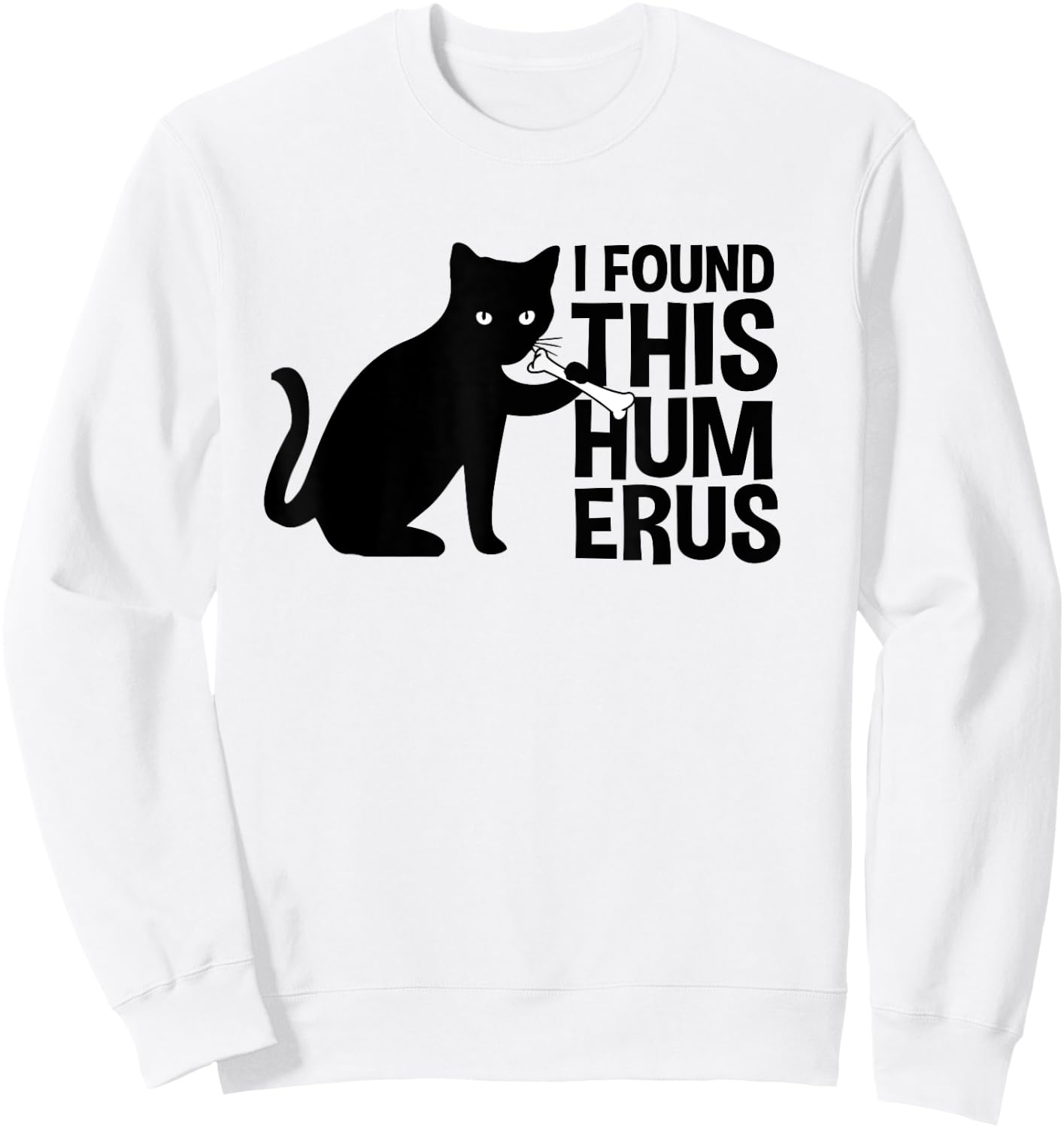 I Found This Humerus Cats Humorous Black Cat wi Bone Women Girls Kids Sweatshirt - Sweatshirt | White