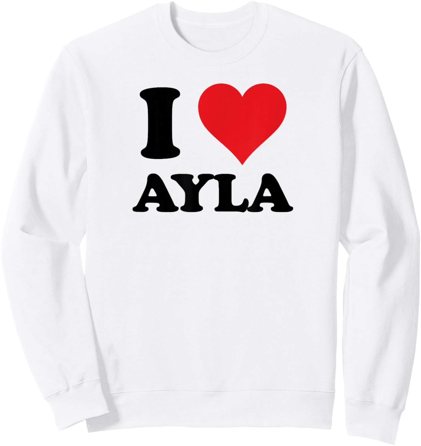 I Heart Ayla First Name I Love Personalized Stuff Sweatshirt - Sweatshirt | White
