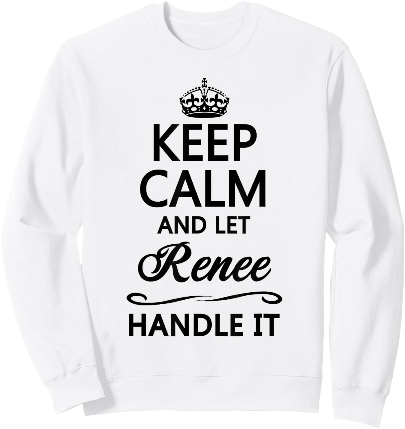 KEEP CALM and let RENEE Handle It | Funny Name Gift Sweatshirt - Sweatshirt | White