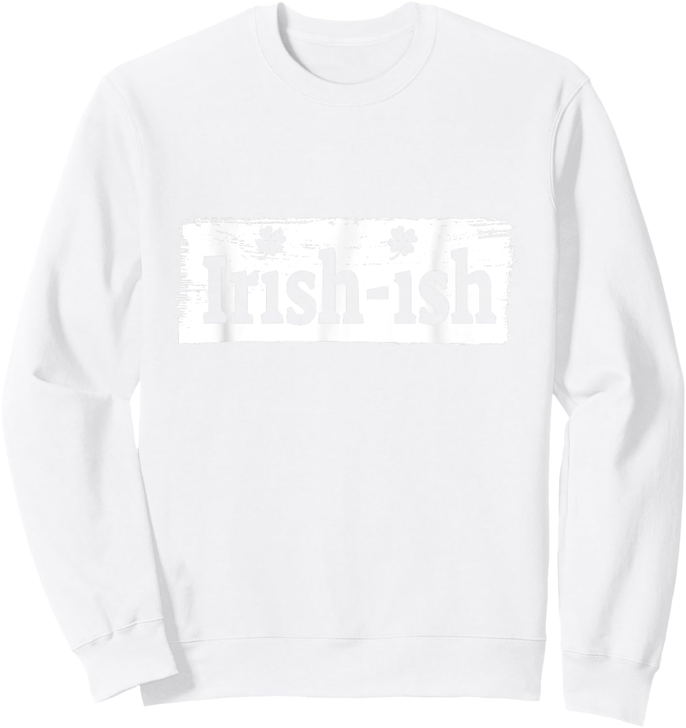 Funny Irish - St Patrick's Day - Irish ish - Funny Sweatshirt - Sweatshirt | White