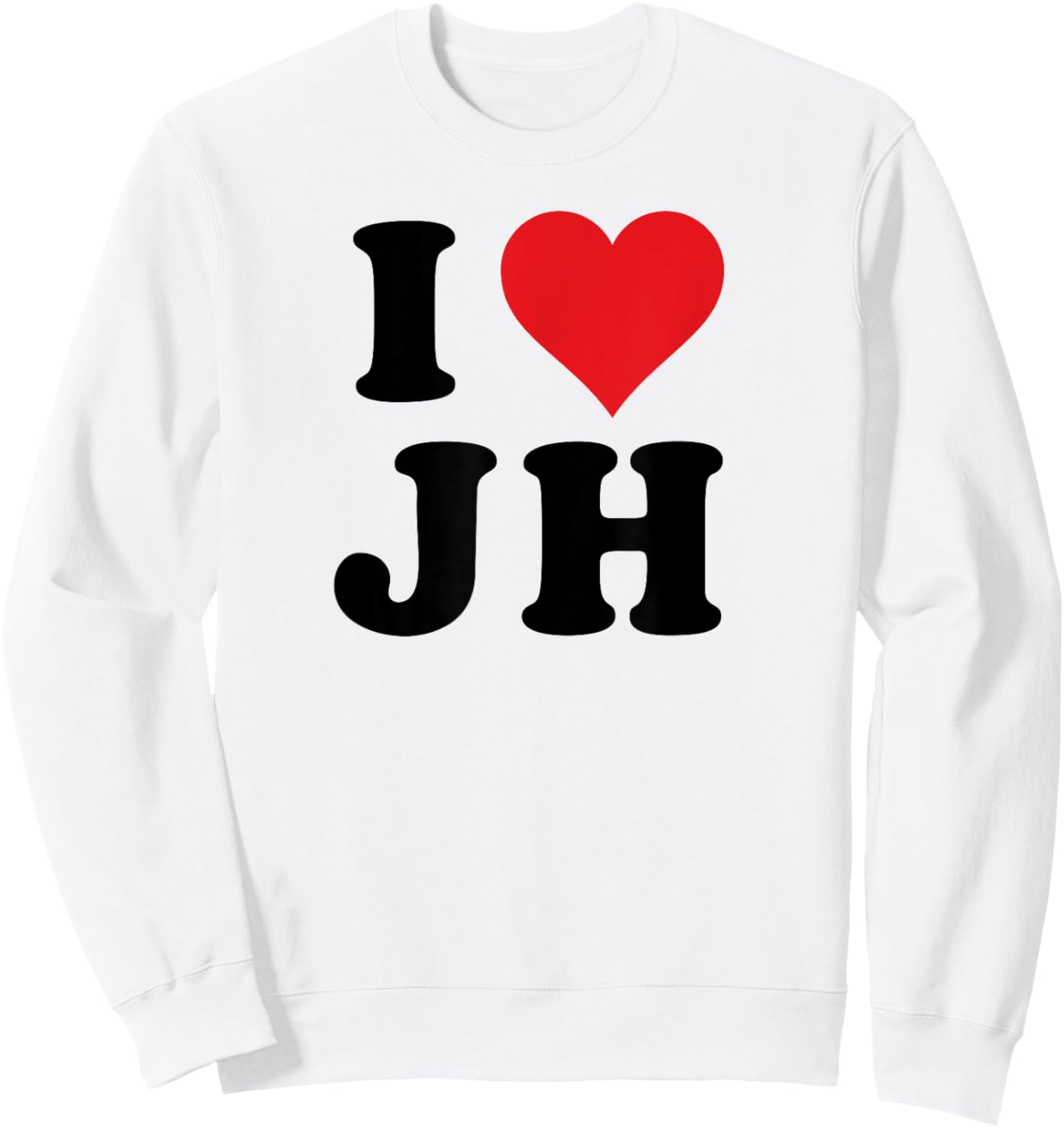 I Heart JH Initials I Love J.H. First And Last Name J H Sweatshirt - Sweatshirt | White