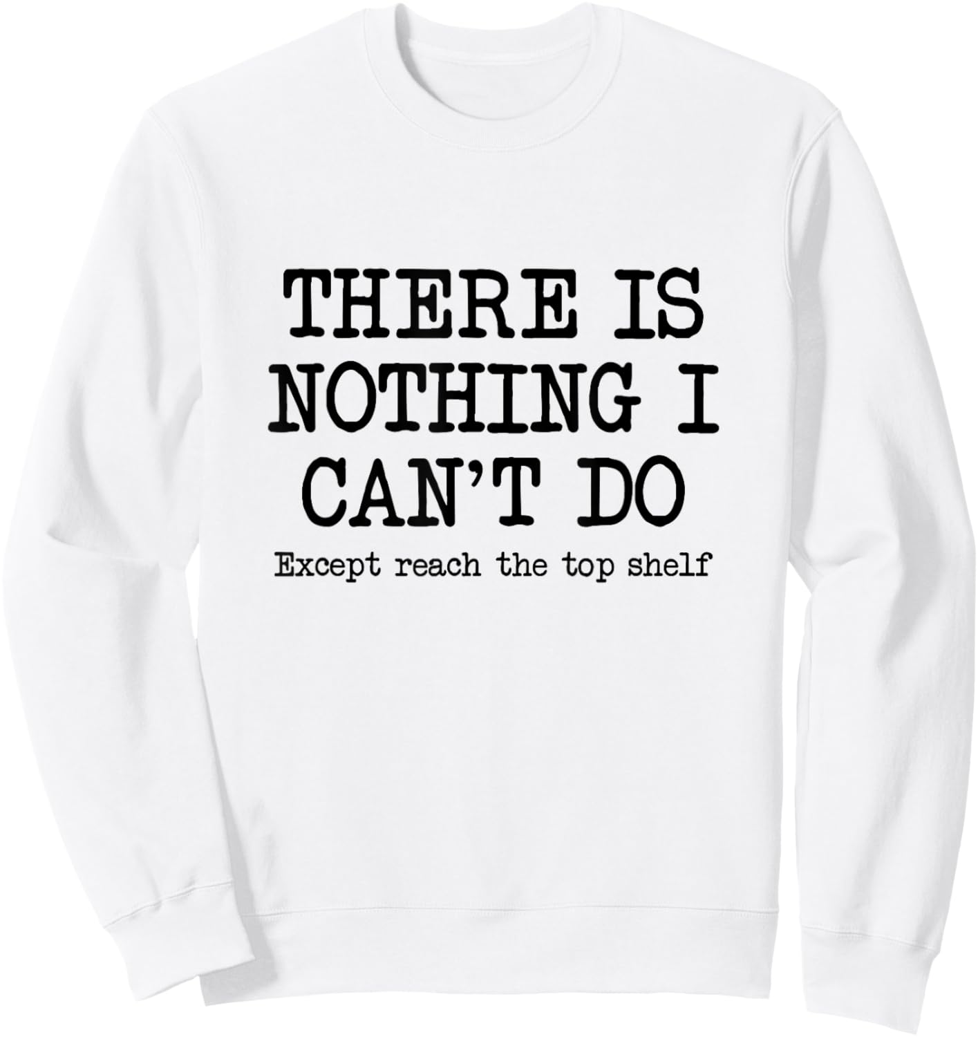 Funny Short Motivational Joke, Reach Top Shelf Inspiring Sweatshirt - Sweatshirt | White