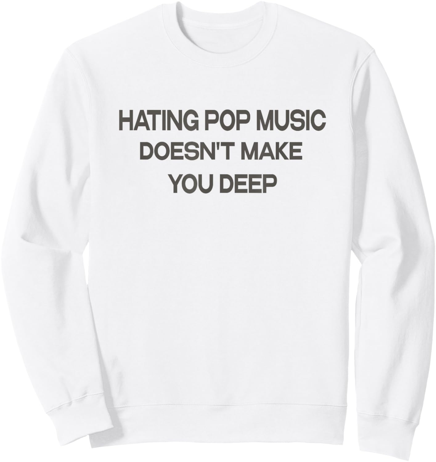 Hating Pop Music Doesn't Make You Deep Sweatshirt - Sweatshirt | White