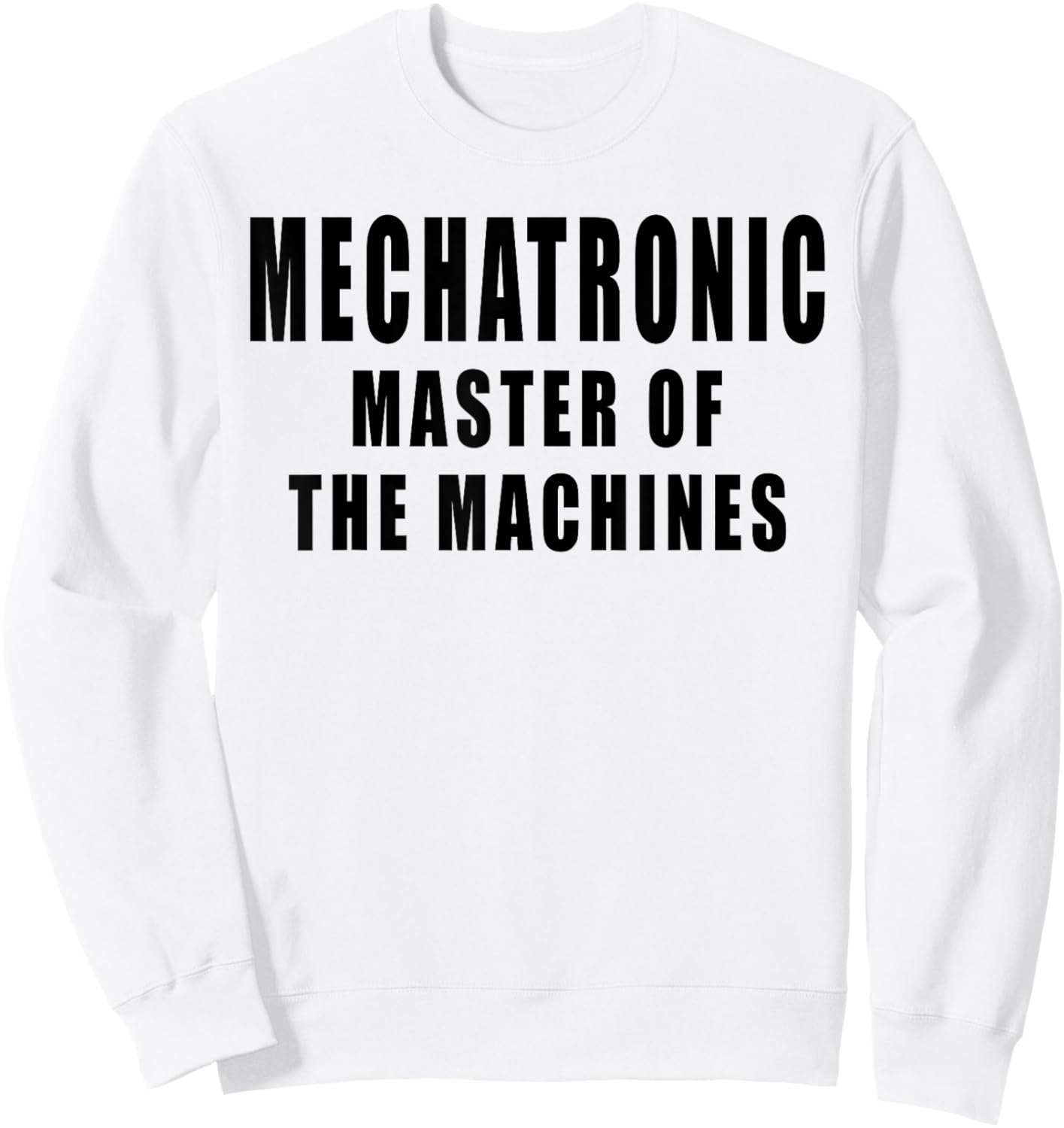 Mechatronic Master Of The Machines Mechatronics Sweatshirt - Sweatshirt | White