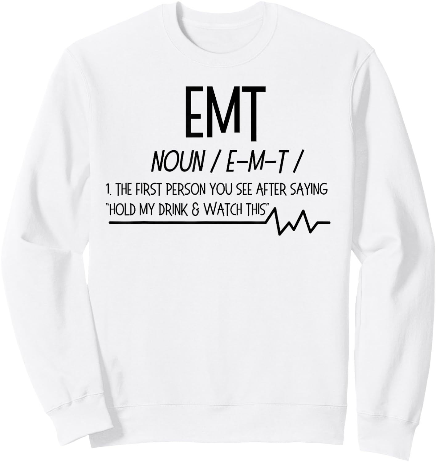 AMR EMT Noun First Person You See after hold drink T Shirt Sweatshirt - Sweatshirt | White
