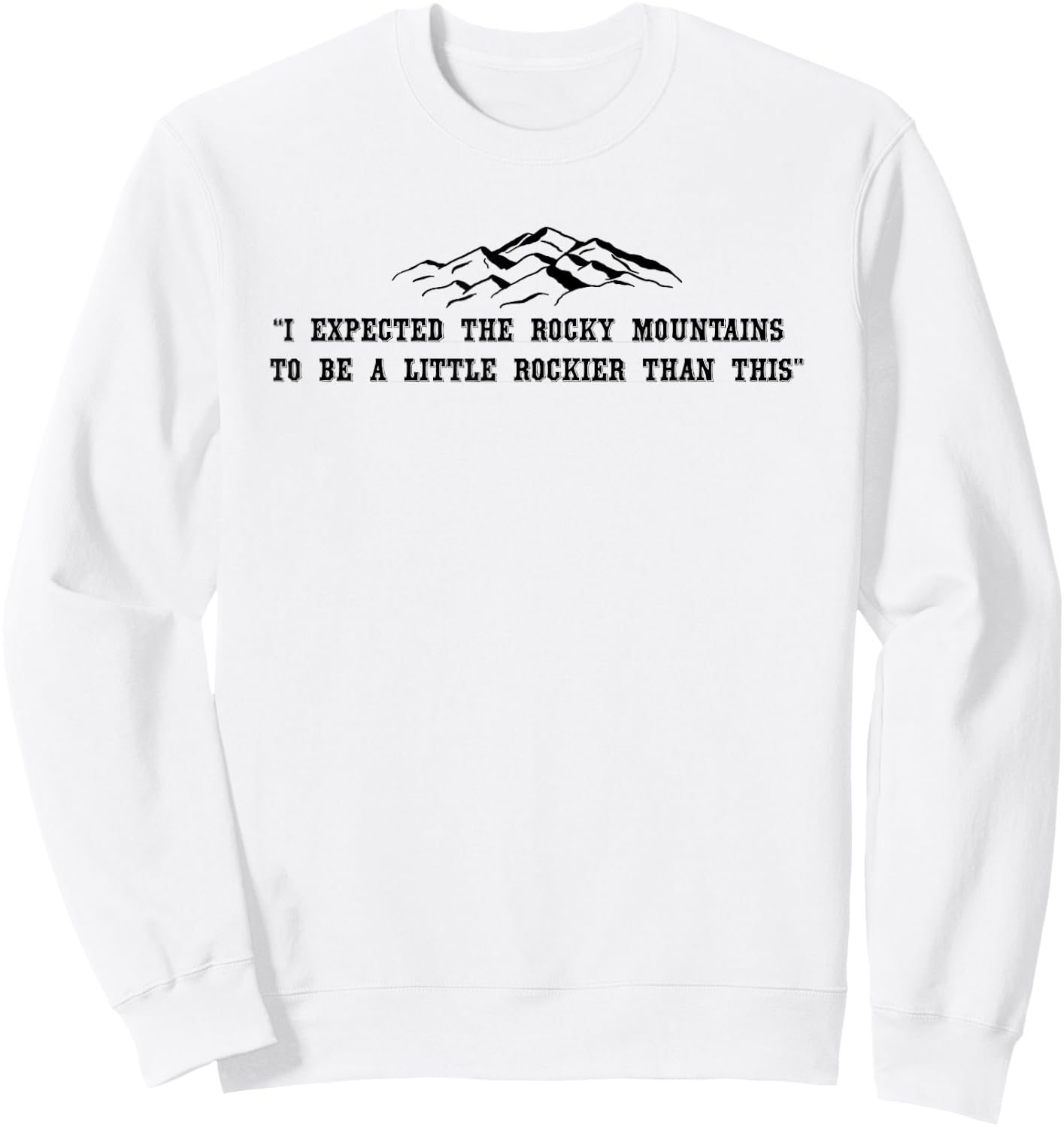 Rocky Mountain Quote - Funny Sweatshirt - Sweatshirt | White