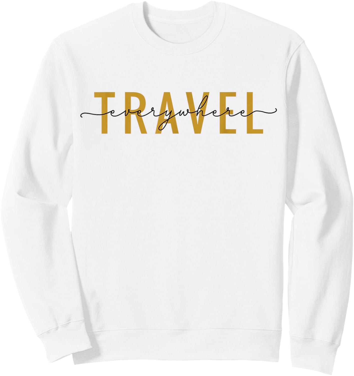 Travel Everywhere / World Traveler Love Traveling Quote Sweatshirt - Sweatshirt | White