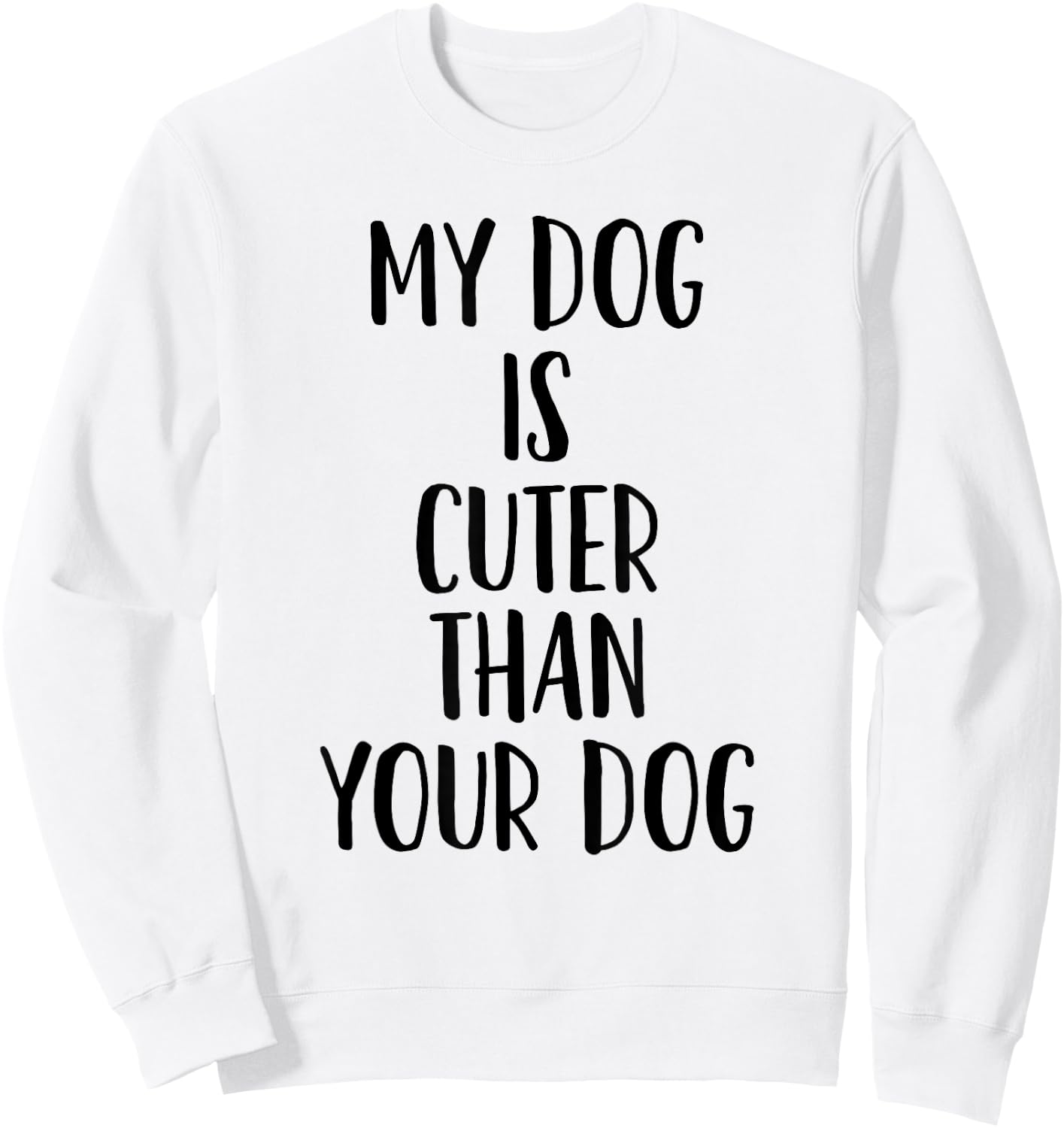 My Dog Is Cuter Than Your Dog Men Women Sweatshirt - Sweatshirt | White