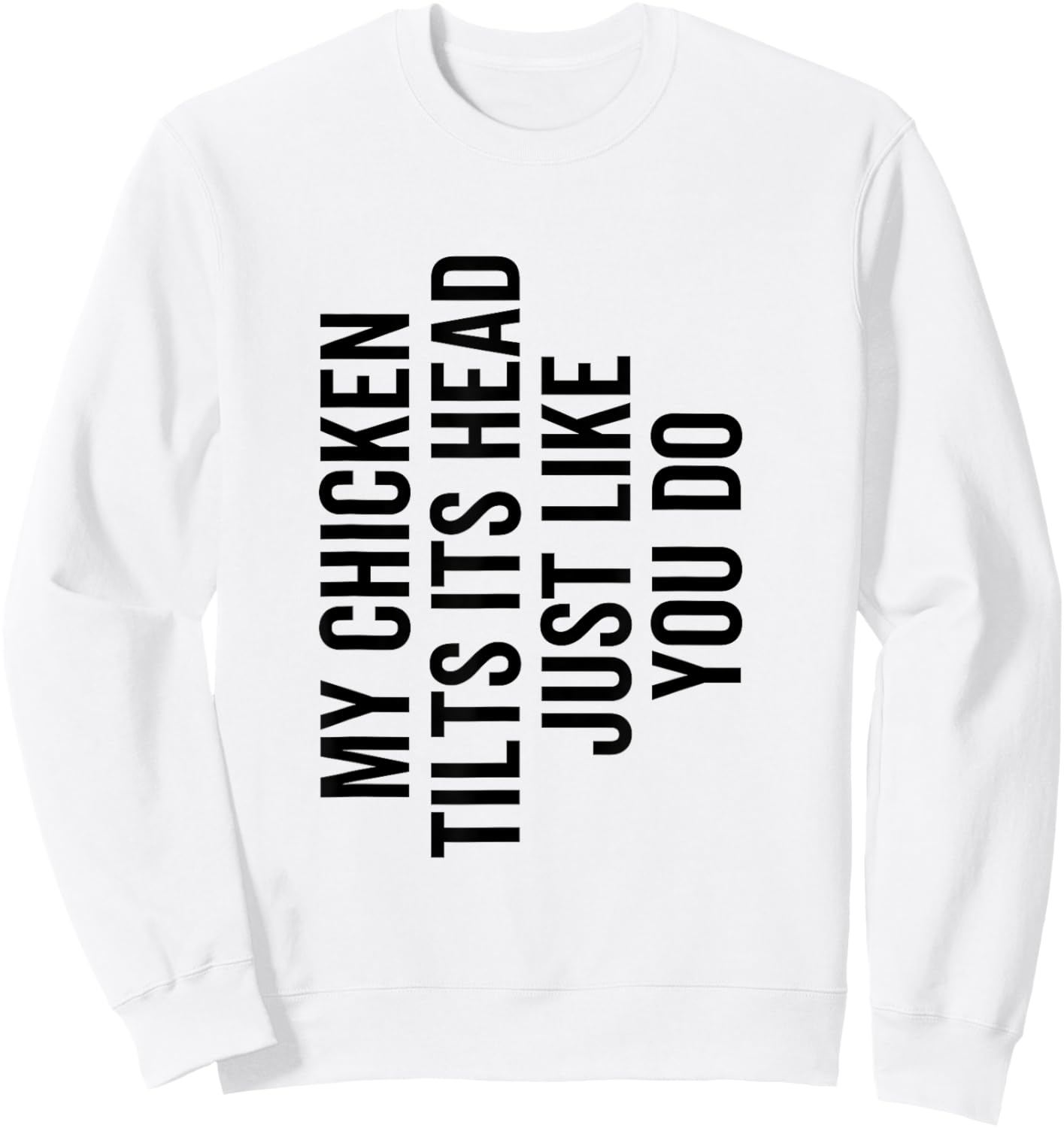 My Chicken Tilts It's Head Just Like You Do Funny Farmer Sweatshirt - Sweatshirt | White