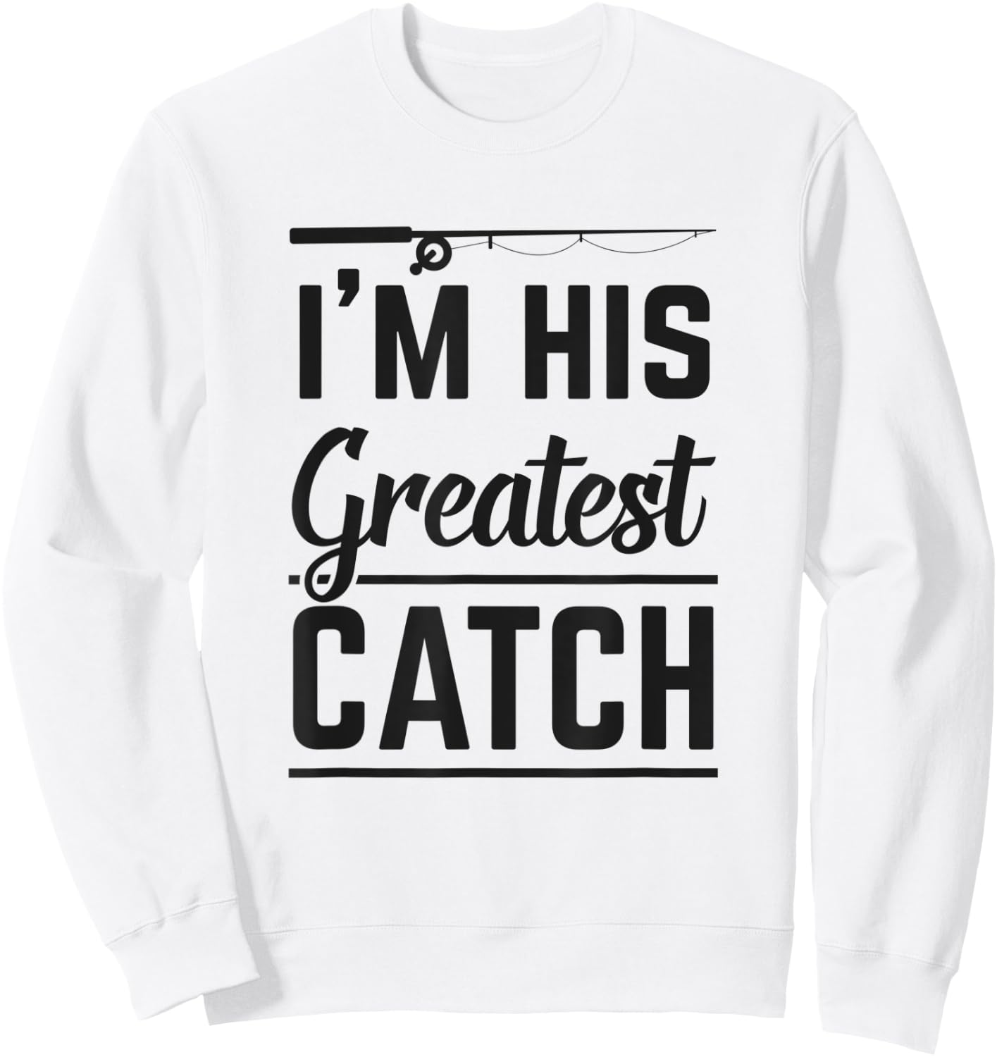 I'm His Greatest Catch Fishing Gift Husband Matching Couple Sweatshirt - Sweatshirt | White