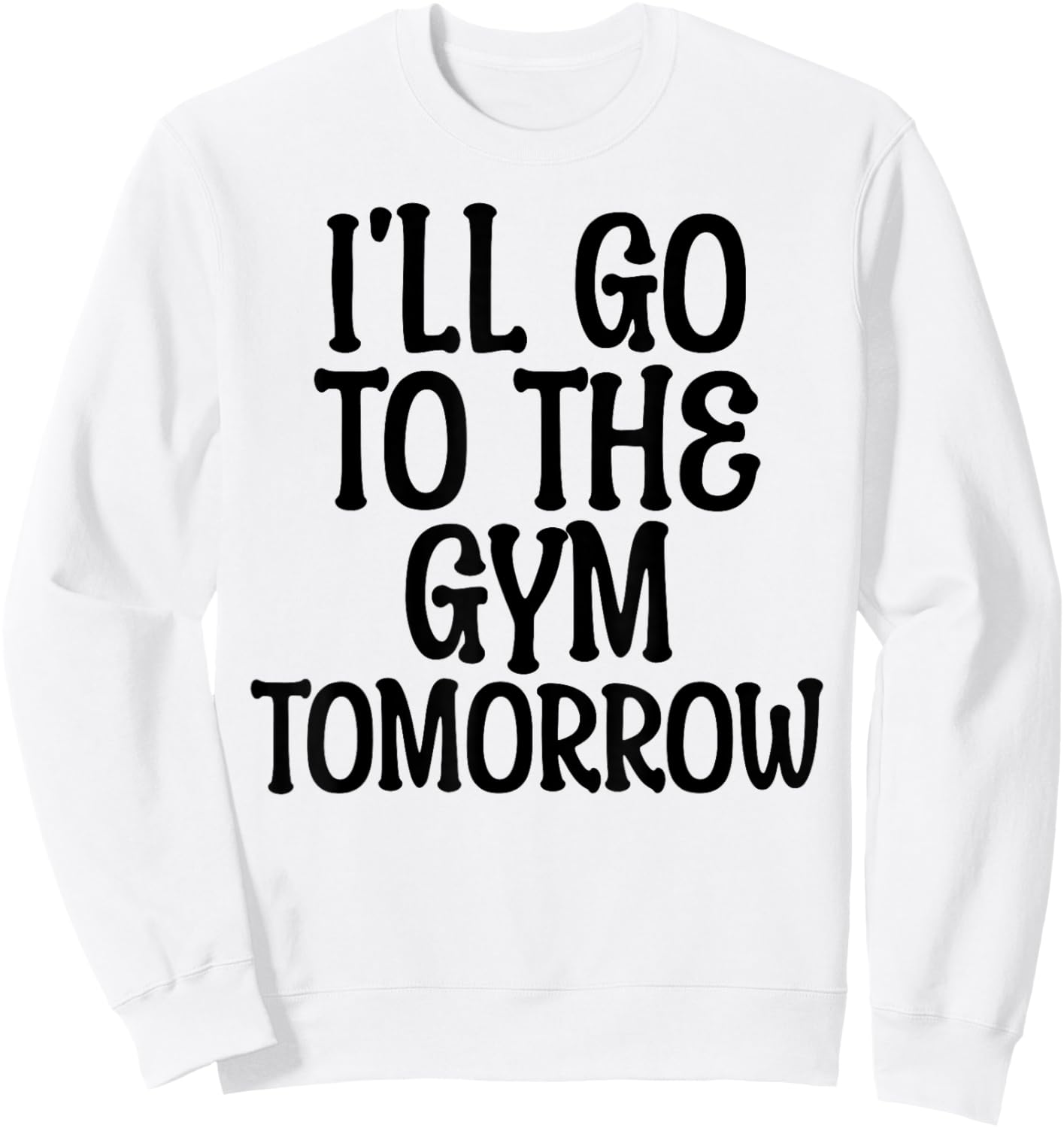 I'll Go To The Gym Tomorrow Funny White Lie Party Humor Sweatshirt - Sweatshirt | White