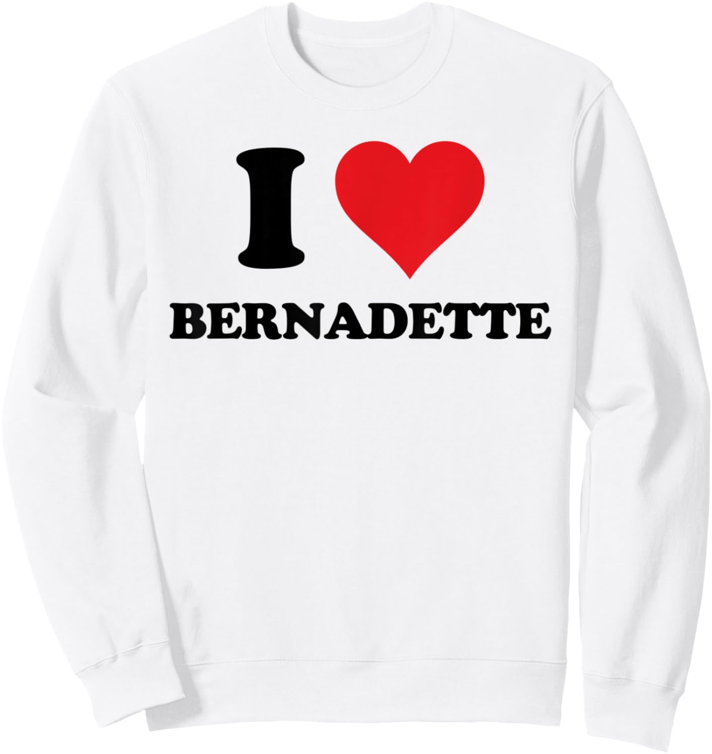 I Heart Bernadette First Name I Love Personalized Stuff Sweatshirt - Sweatshirt | White