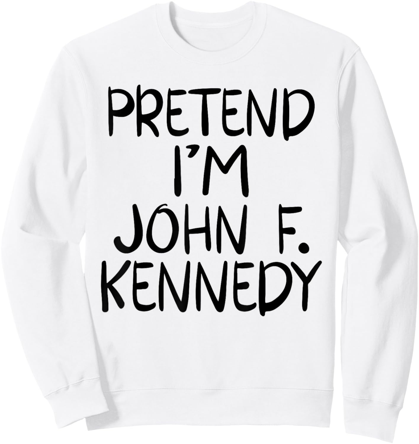Pretend I'm a John F. Kennedy Costume Family Lazy Halloween Sweatshirt - Sweatshirt | White