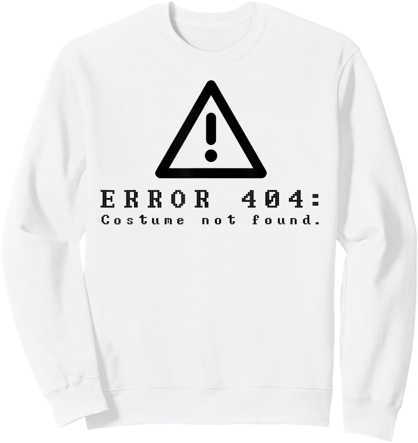 Error 404 Costume Not Found Funny Halloween Computer Sweatshirt - Sweatshirt | White