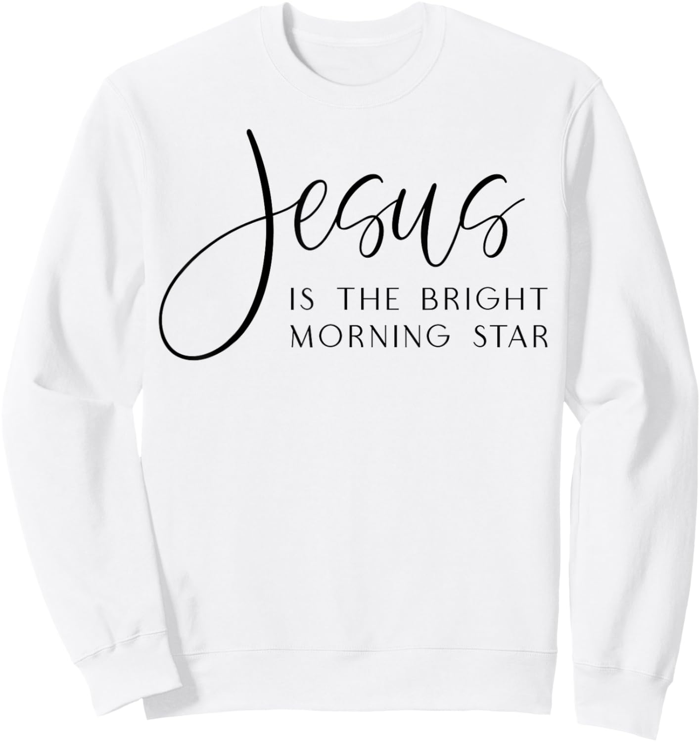 Jesus Is The Bright Morning Star Easter Jesus Christmas Sweatshirt - Sweatshirt | White