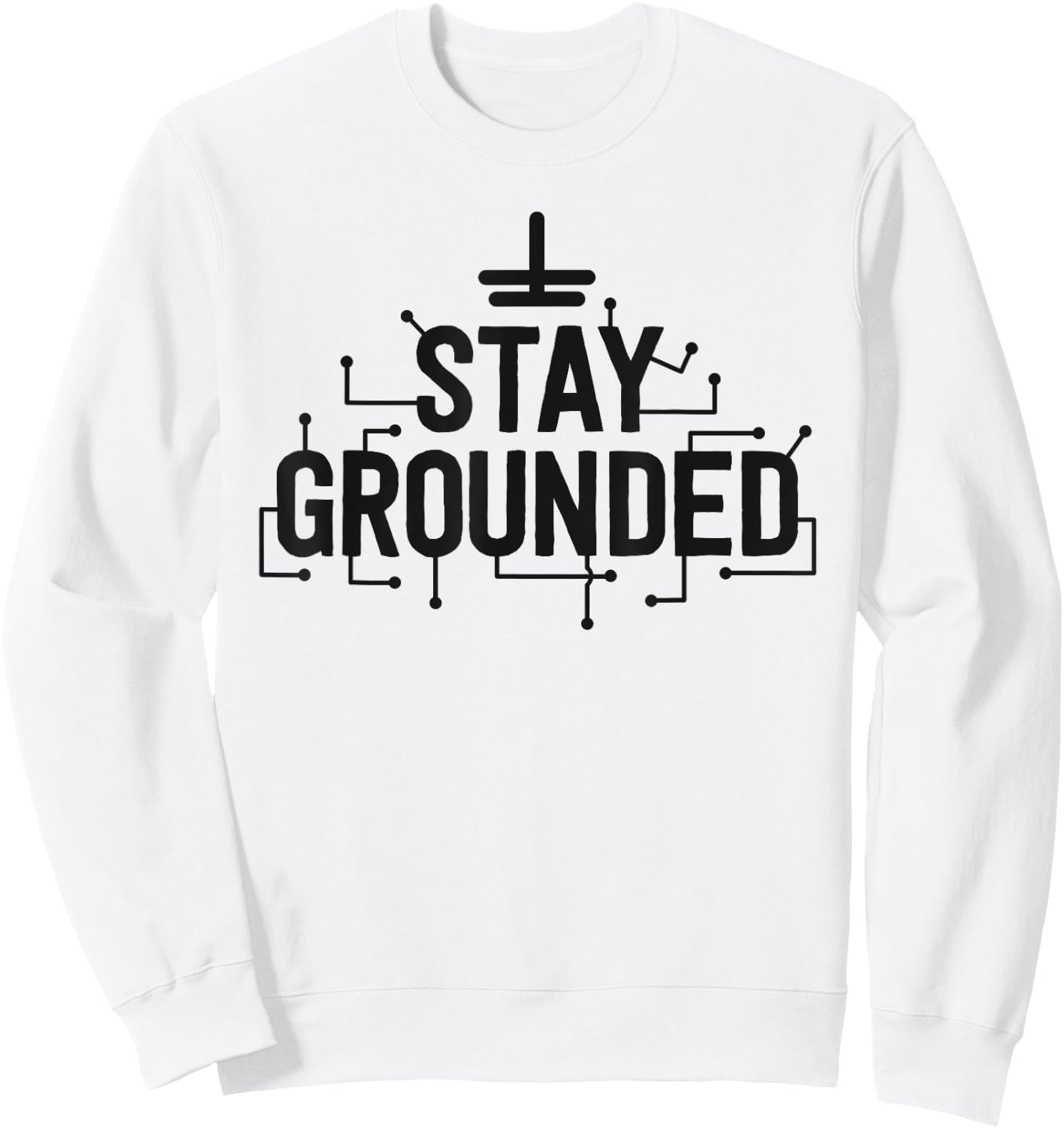 Electrician Gifts Funny Electrical Stay Grounded Sweatshirt - Sweatshirt | White
