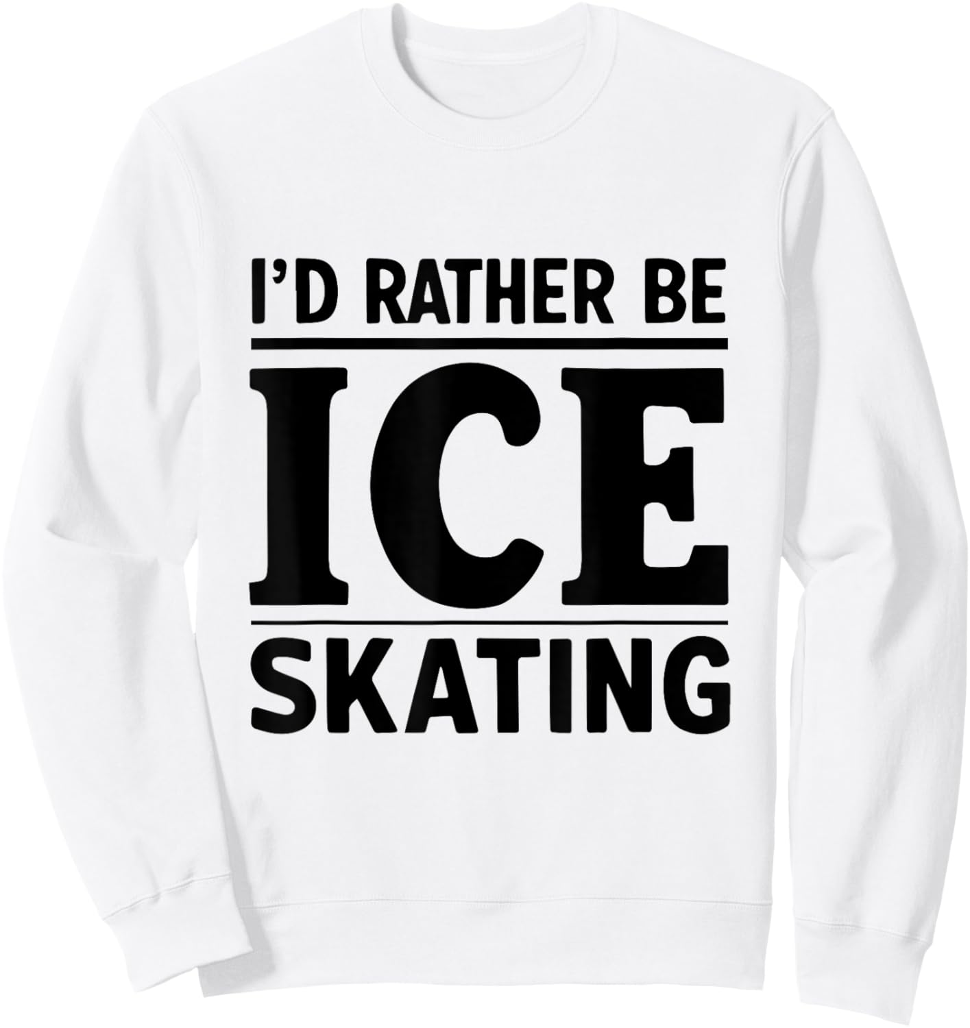 I'd Rather Be Ice Skating Funny Ice Skater Ice Skating Lover Sweatshirt - Sweatshirt | White
