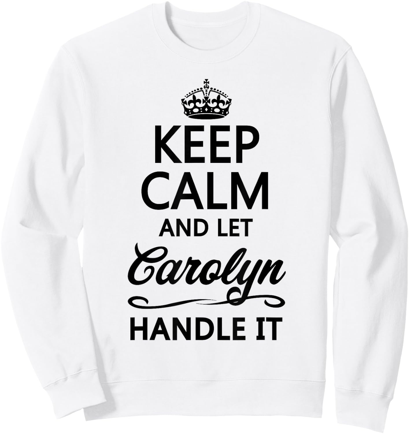 KEEP CALM and let CAROLYN Handle It | Funny Name Gift Sweatshirt - Sweatshirt | White