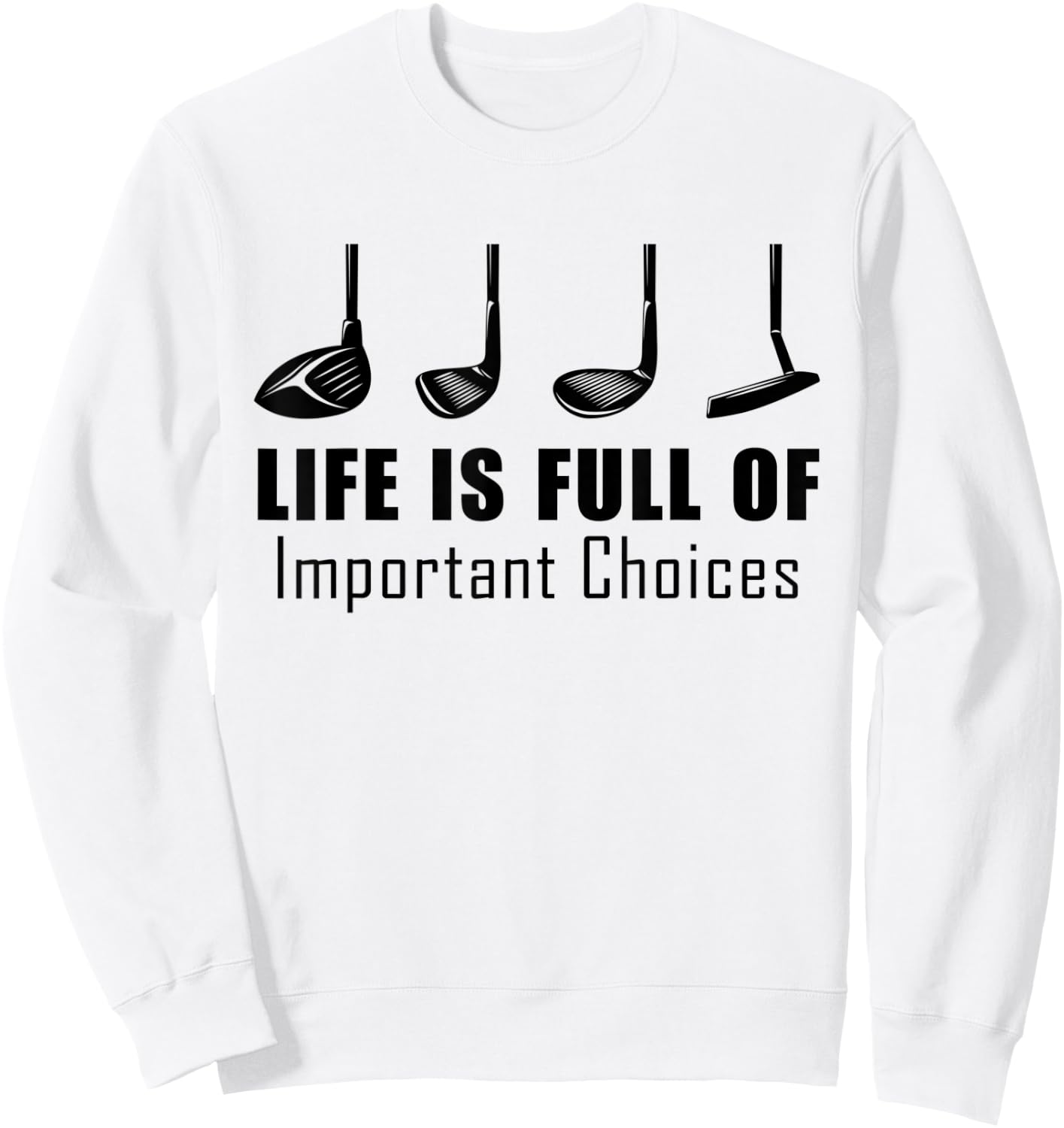 Funny Life is Full Of Important Choices Golf Lover Gift Sweatshirt - Sweatshirt | White