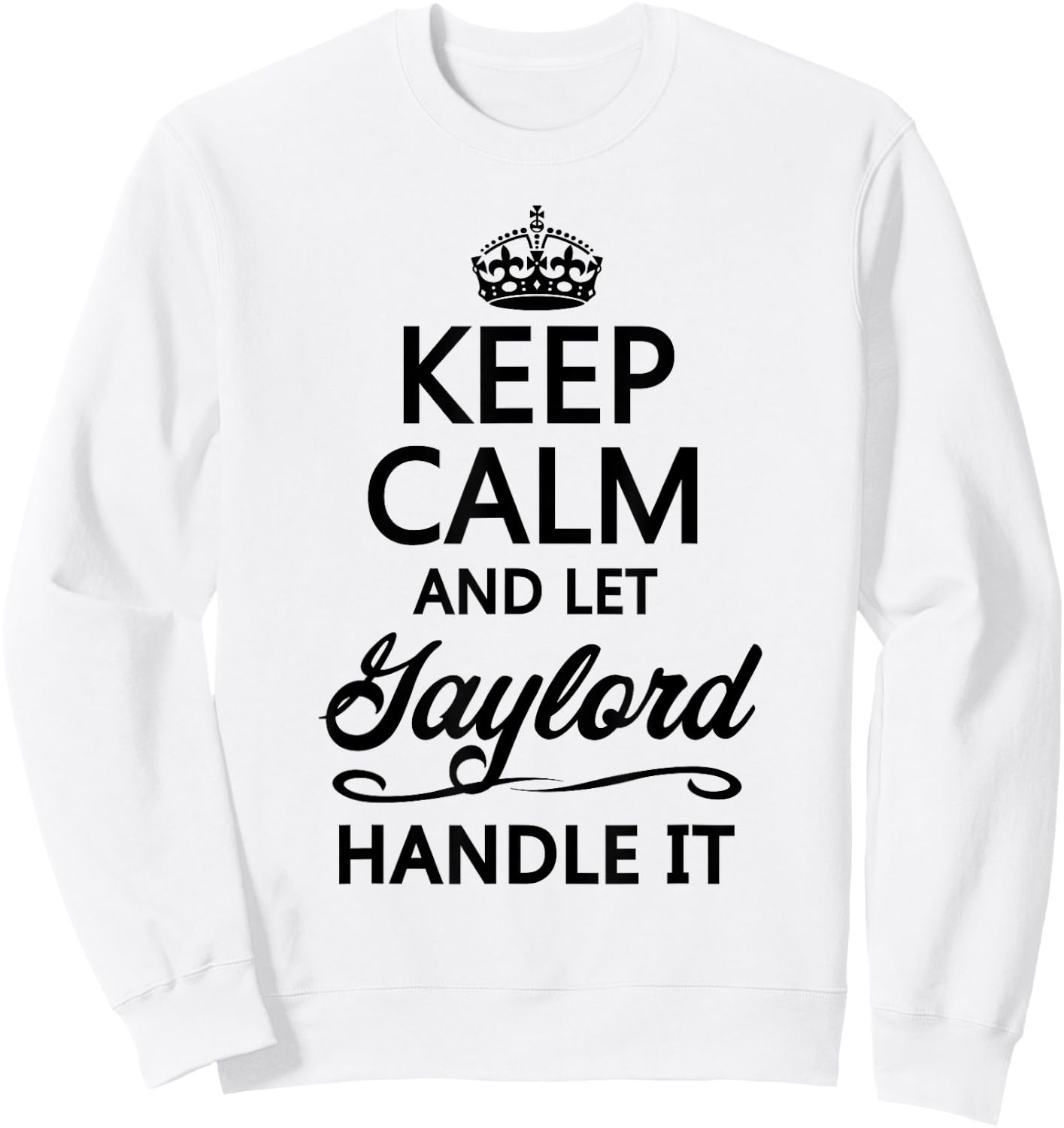 Keep Calm and Let Gaylord Handle It Funny Name Gift Sweatshirt - Sweatshirt | White