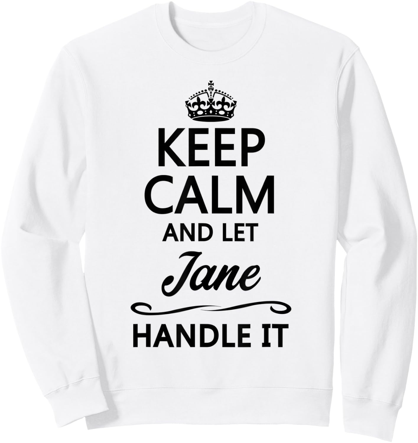 KEEP CALM and let JANE Handle It | Funny Name Gift Sweatshirt - Sweatshirt | White