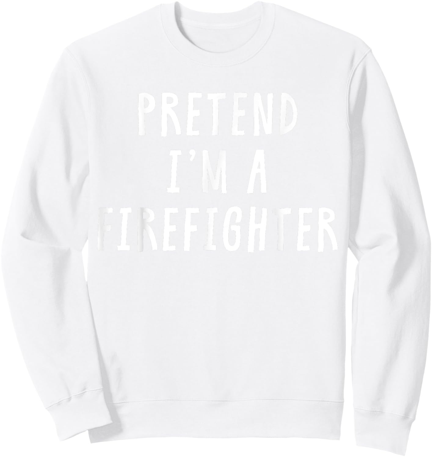 Pretend Im A Firefighter Costume Women Kids Halloween Sweatshirt - Sweatshirt | White