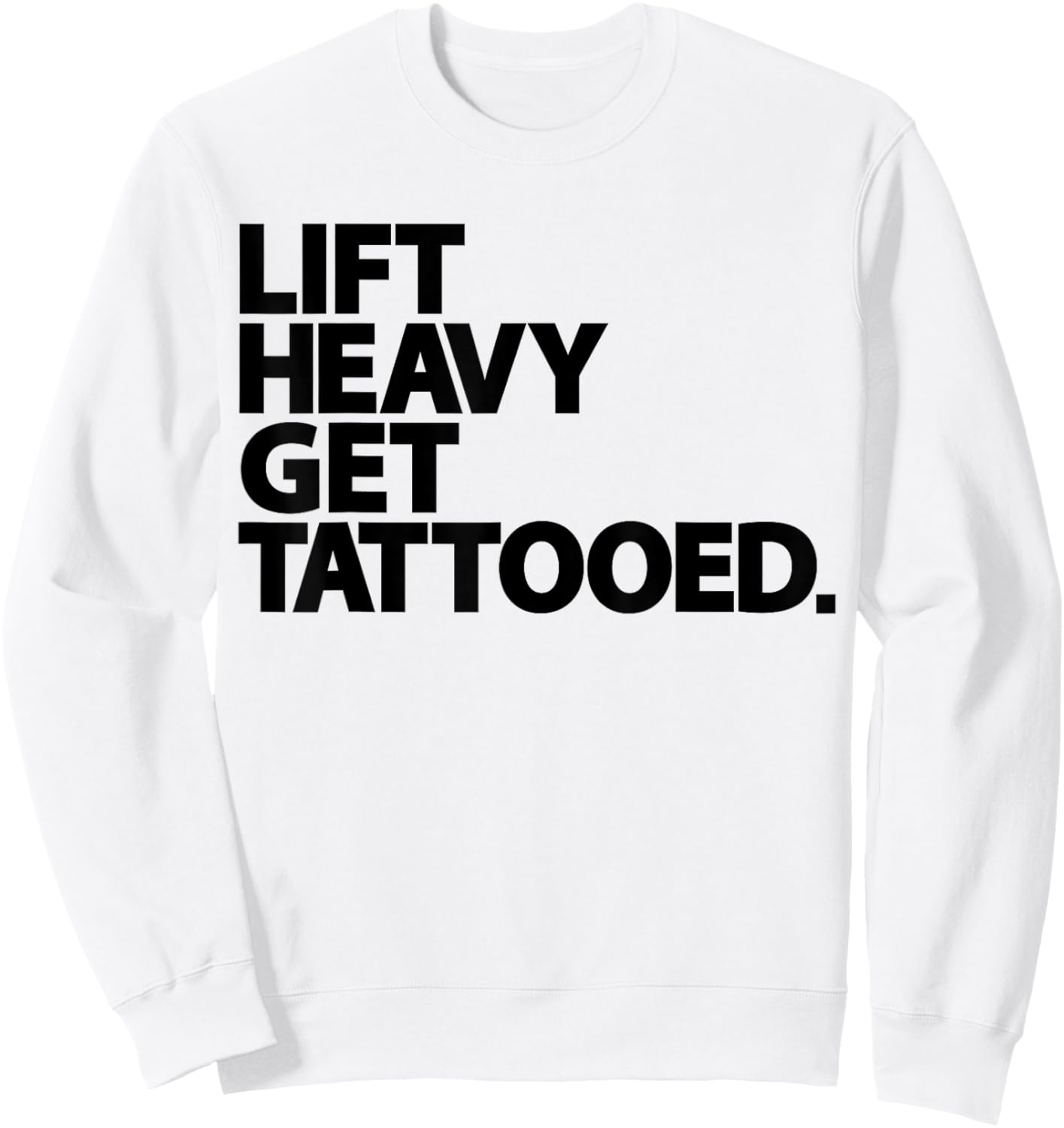 Lift Heavy Get Tattooed Funny Low Life Workout Fitness Gym Sweatshirt - Sweatshirt | White