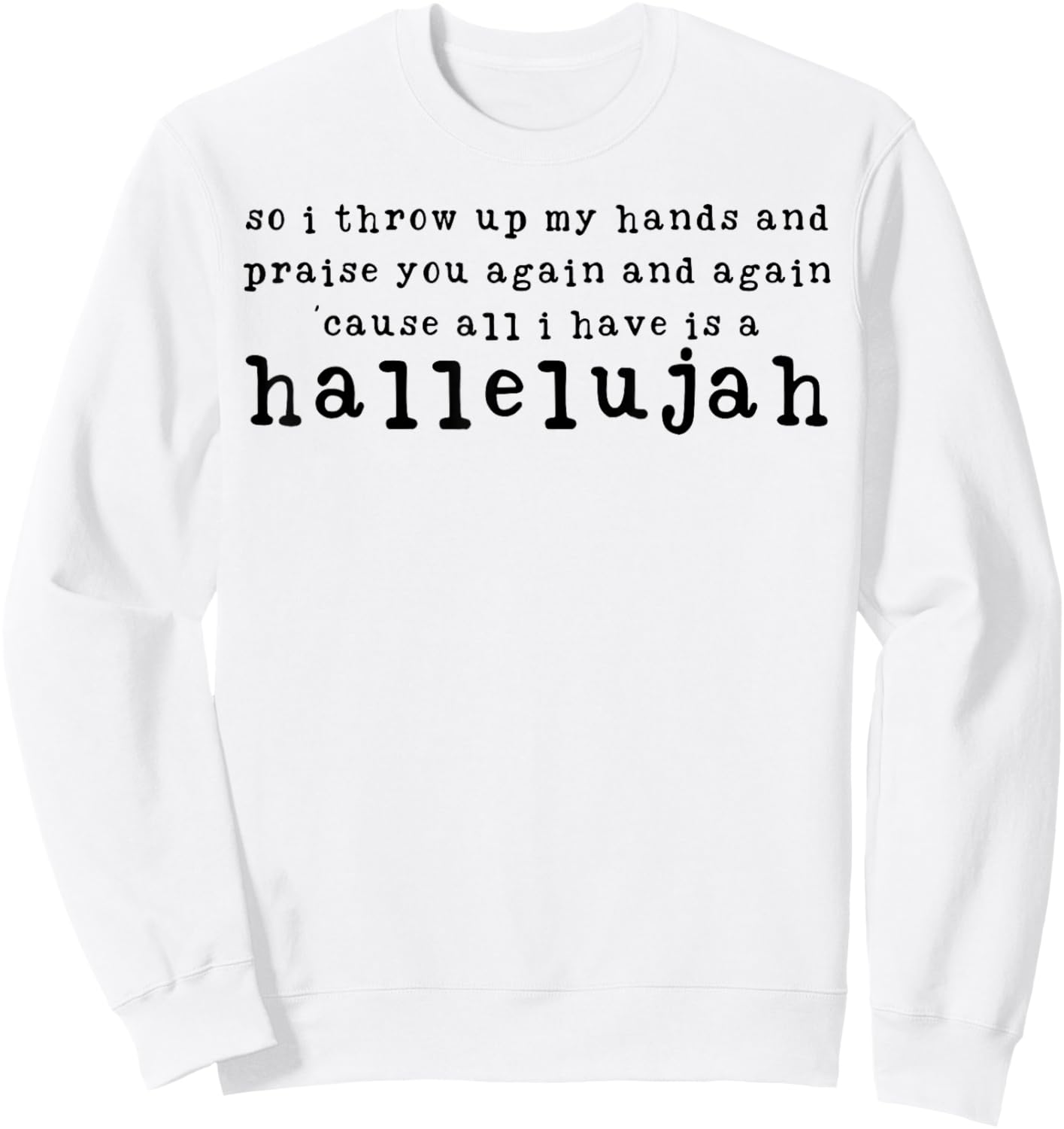 You Again And A Again Cause All I Have Is A Hallelujah Sweatshirt - Sweatshirt | White