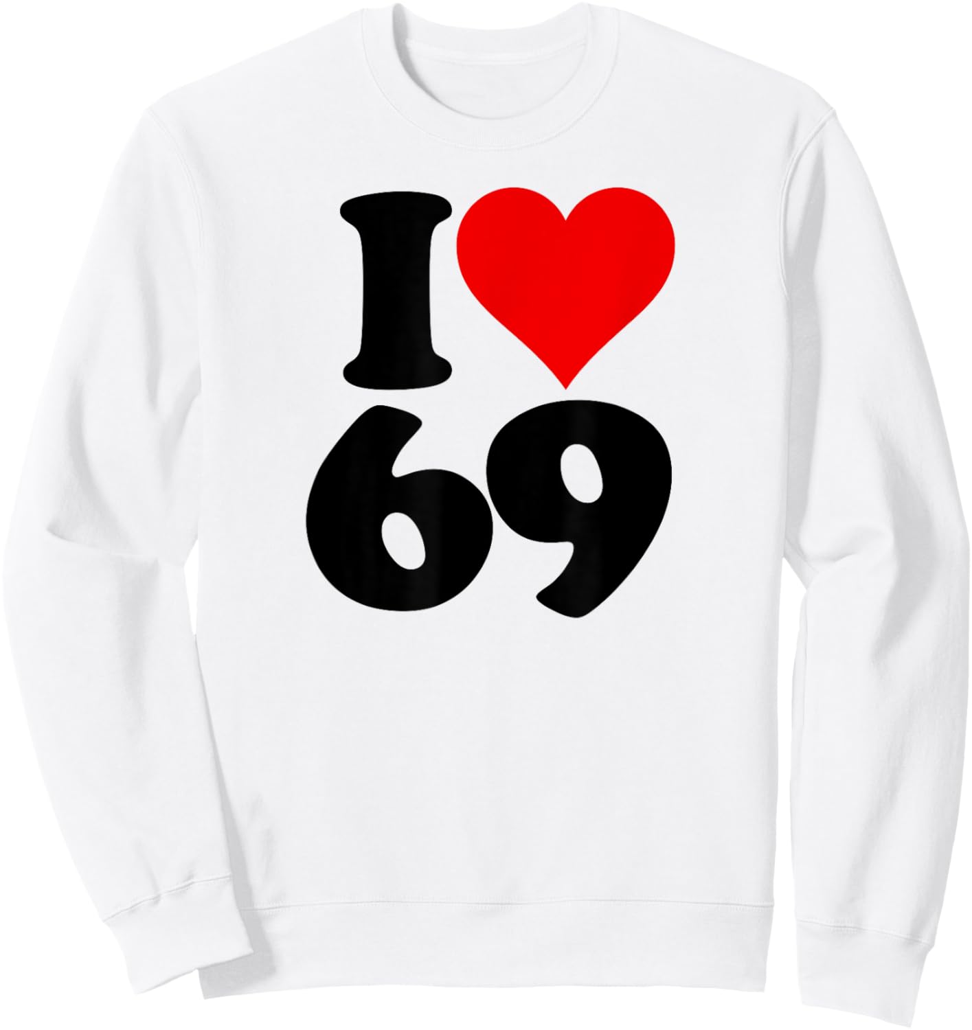 I Love Heart 69 Sixty Nine Sweatshirt - Sweatshirt | White