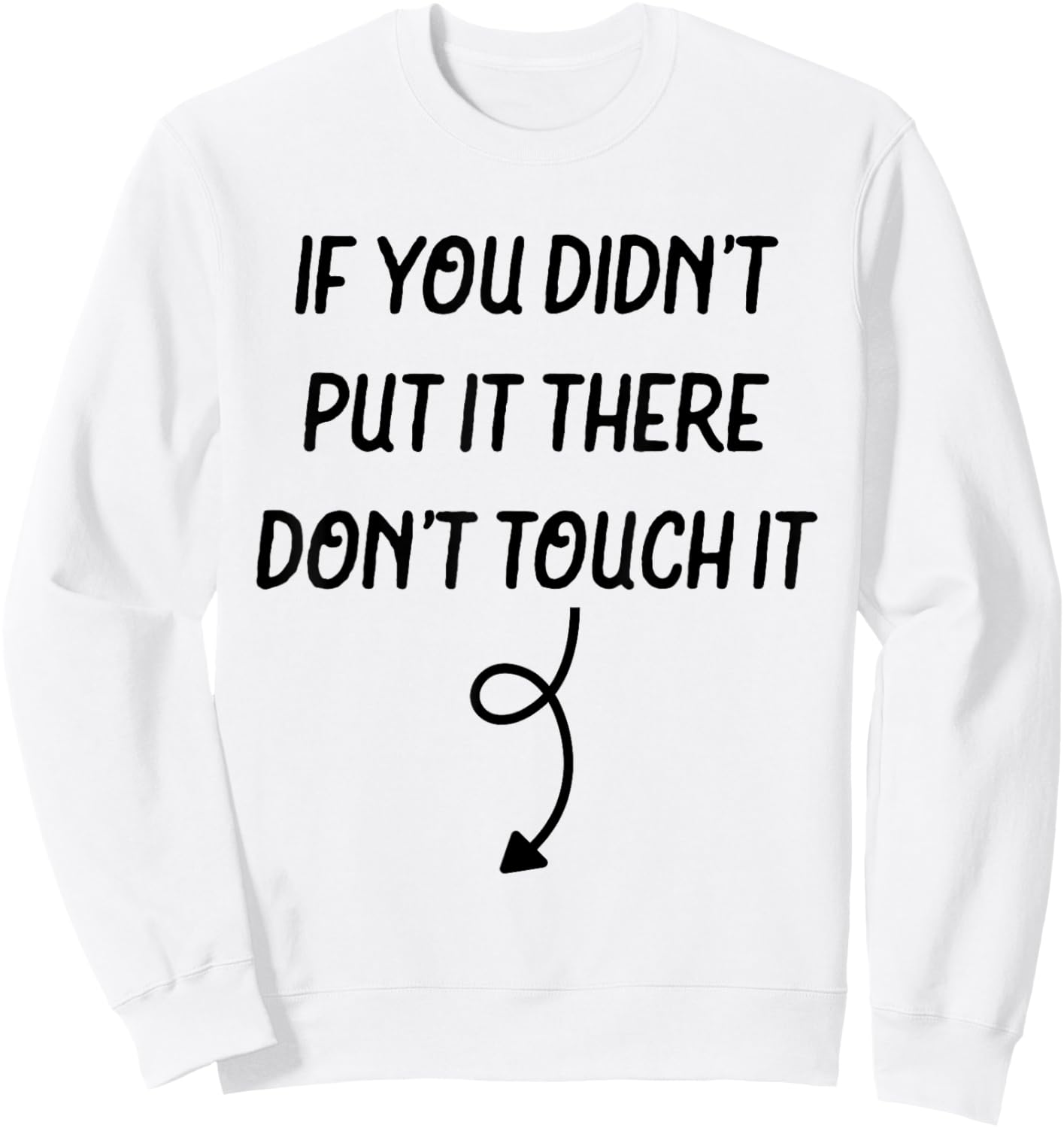 If You Didn't Put It There Don't Touch It Funny Sweatshirt - Sweatshirt | White