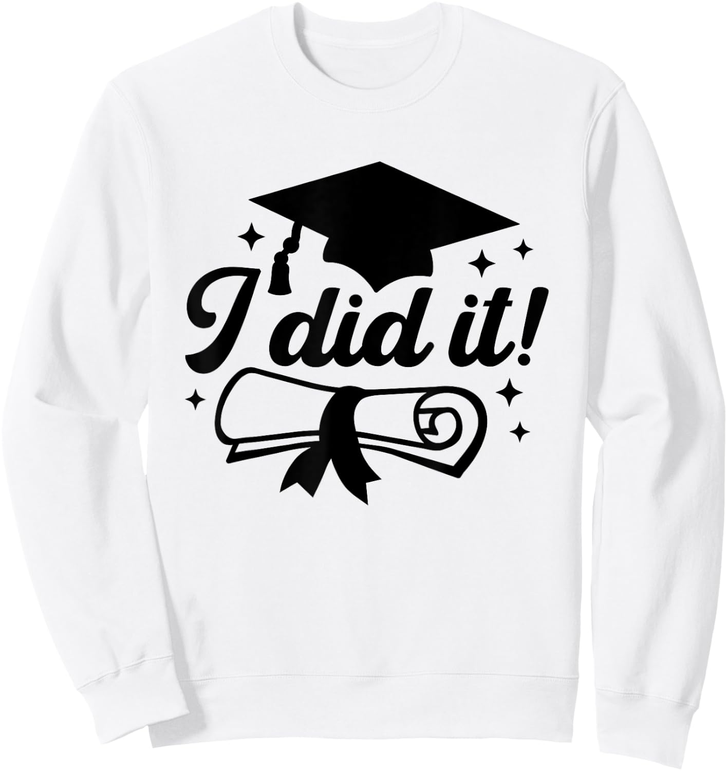 I Did It!, Graduate Achievement Celebration Graduation Done Sweatshirt - Sweatshirt | White