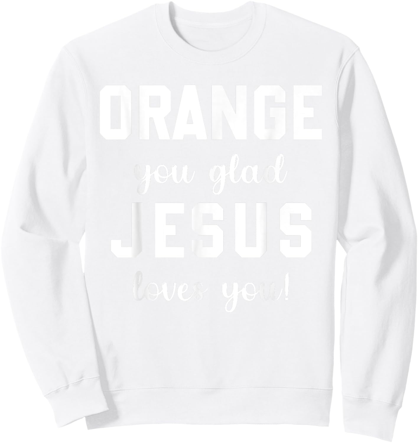 Orange Jesus you glad loves you Sweatshirt - Sweatshirt | White