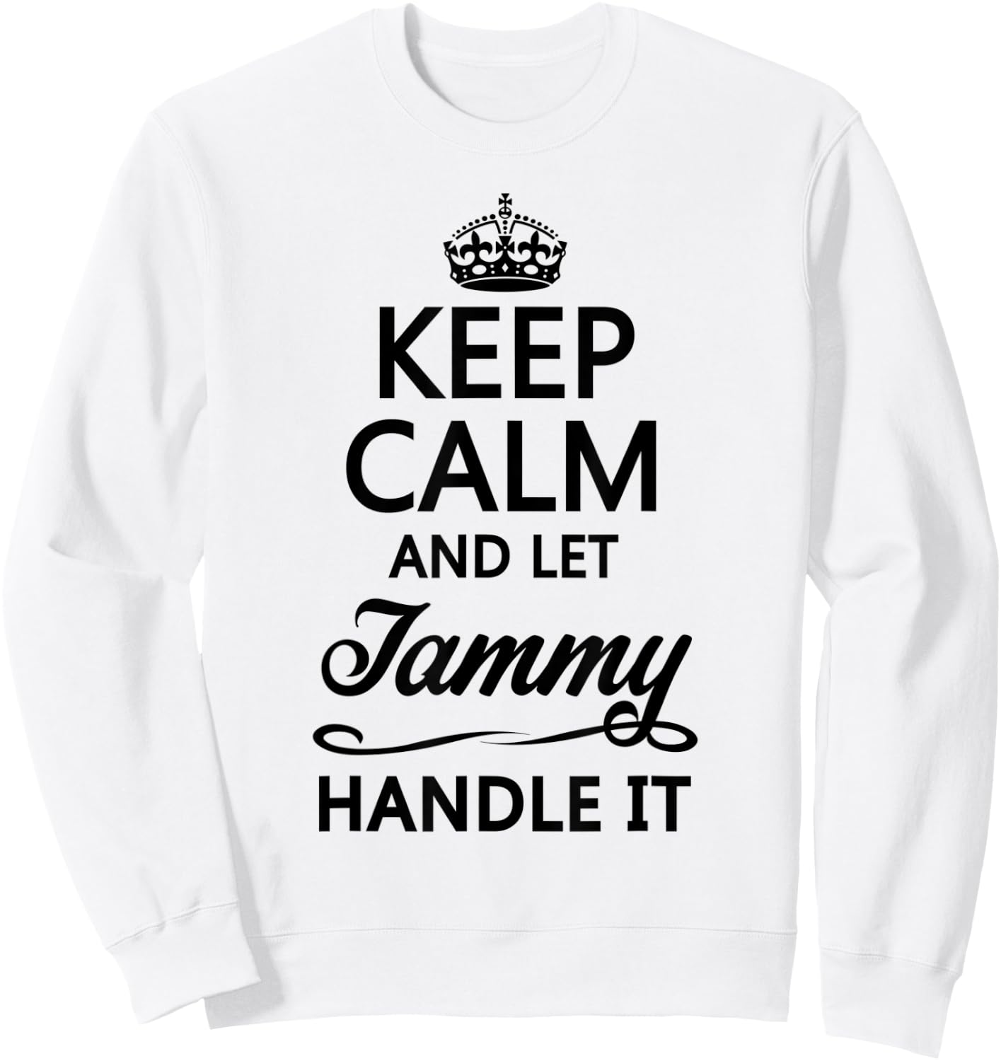 KEEP CALM and let TAMMY Handle It | Funny Name Gift Sweatshirt - Sweatshirt | White