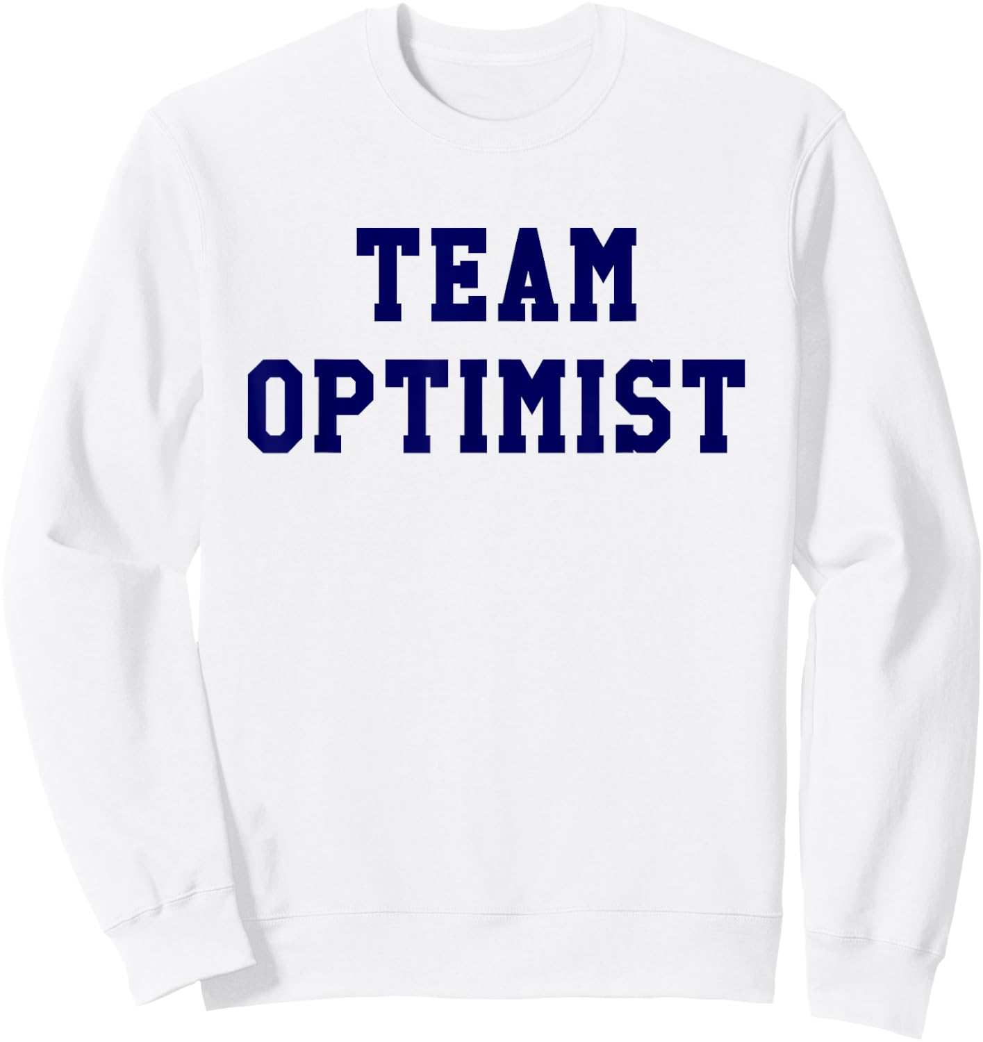 Team Optimist Think Positive Inspirational Shirt Sweatshirt - Sweatshirt | White