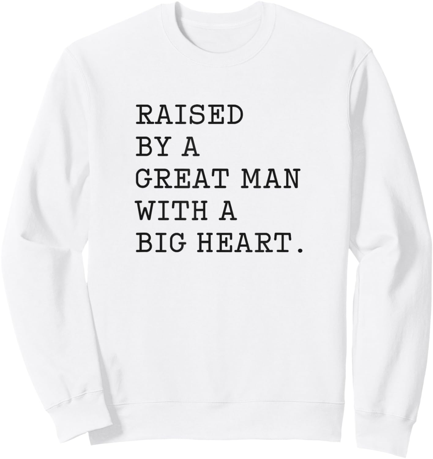 Father’s Day Raised By A Great Man With A Big Heart Sweatshirt - Sweatshirt | White