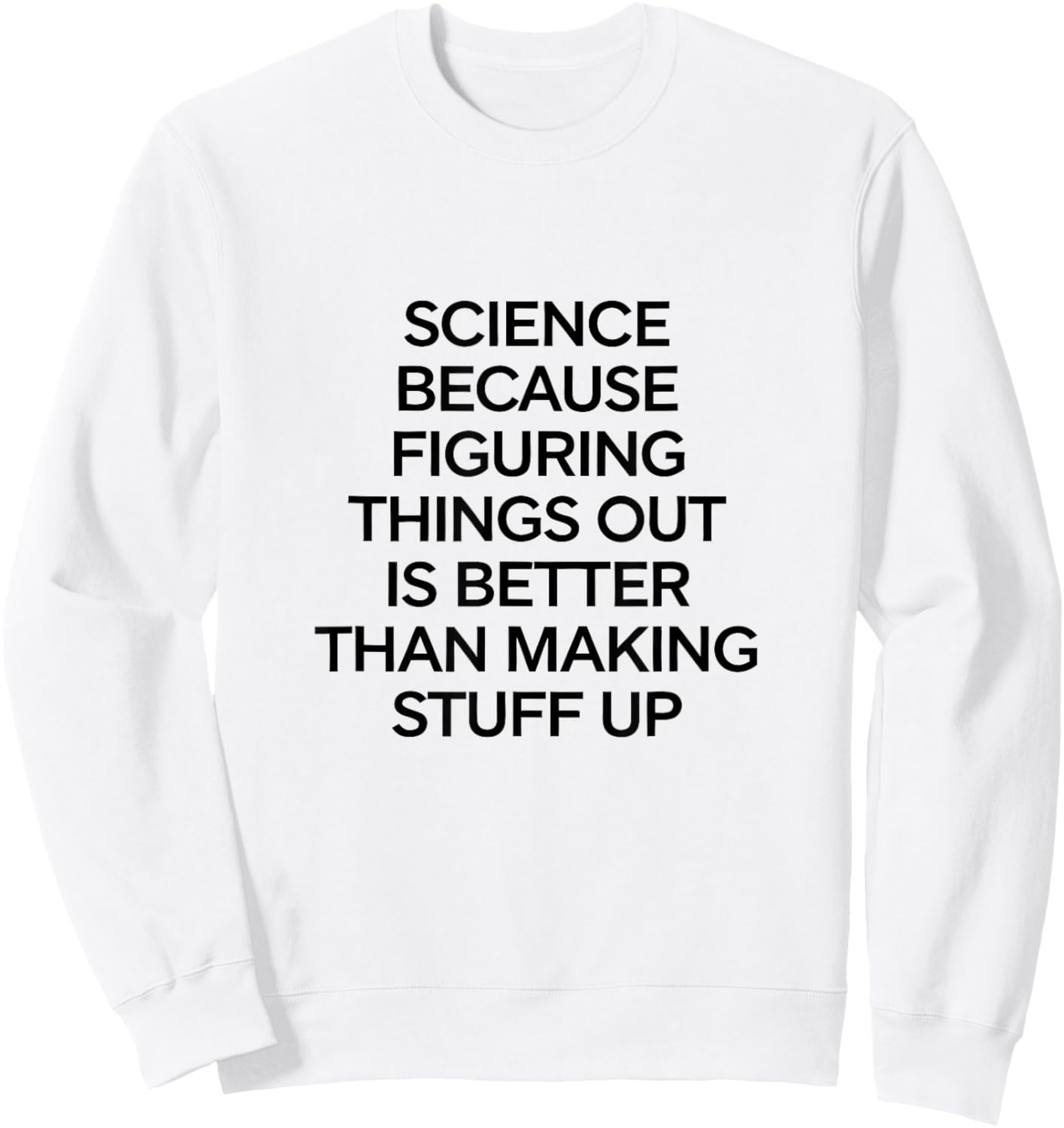 Science Because Figuring Things Out Pro Scientific Teacher Sweatshirt - Sweatshirt | White