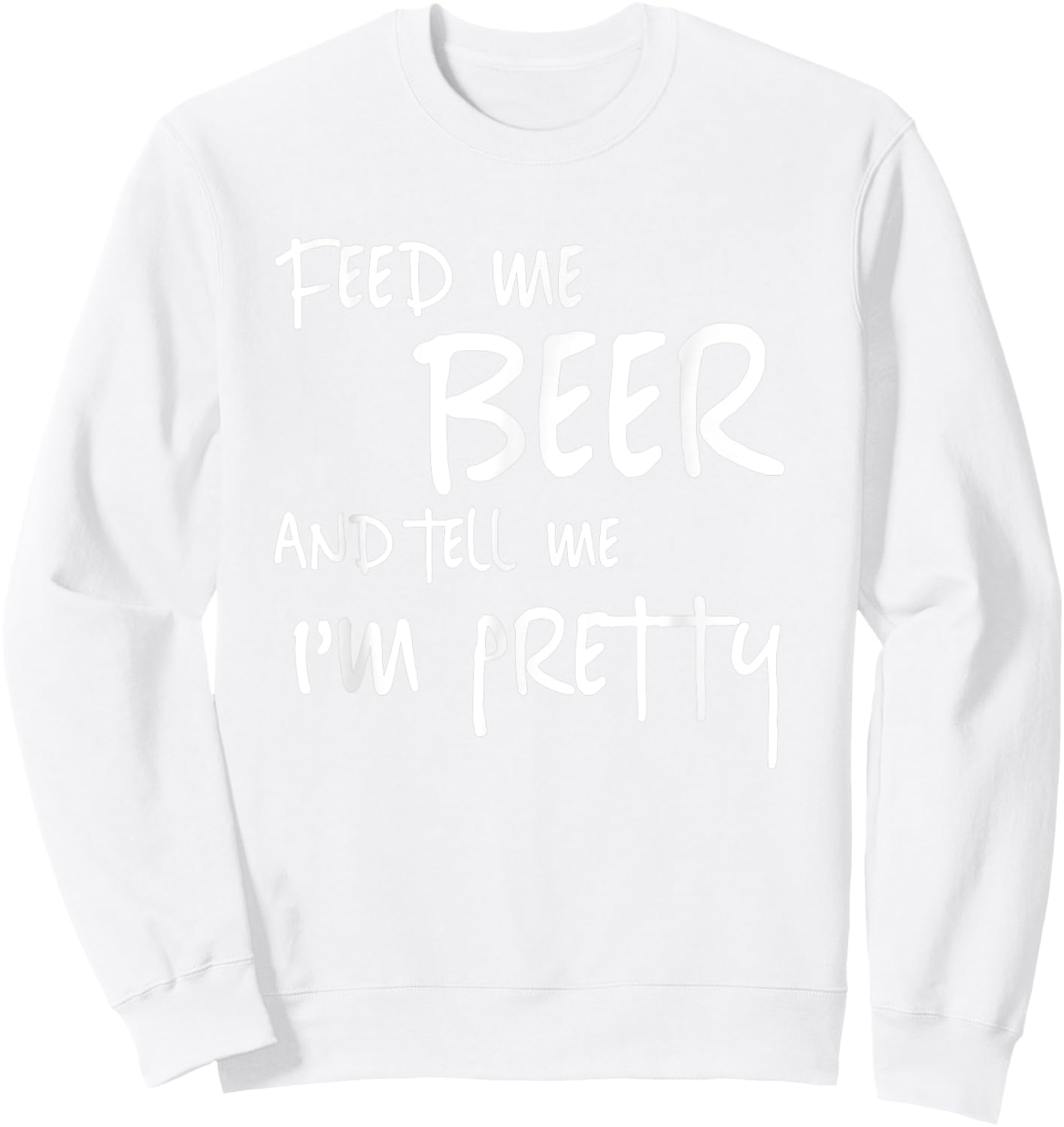 Feed Me Beer Tell Me Im Pretty Funny St Patricks Drinking Sweatshirt - Sweatshirt | White