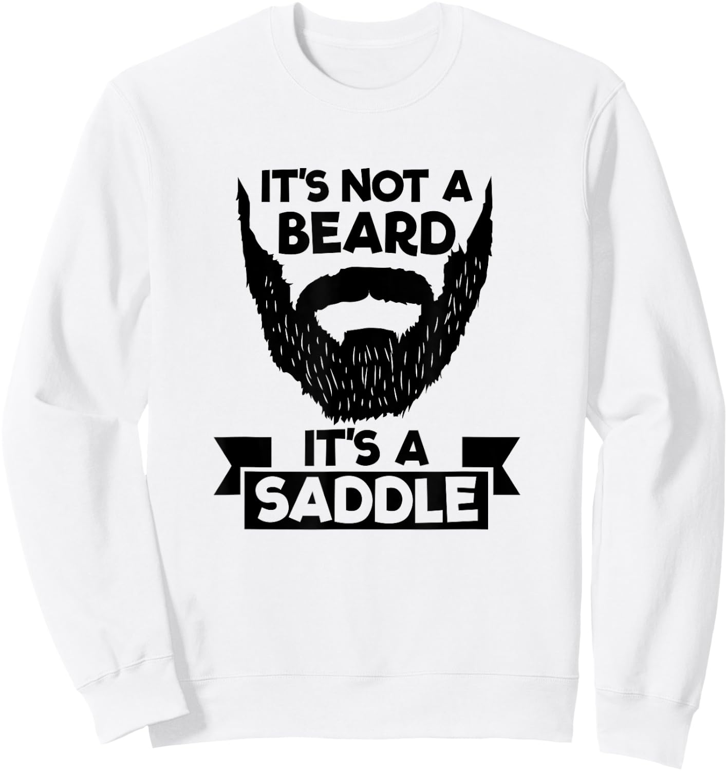 It's Not A Beard It's A Saddle Cool Sweatshirt - Sweatshirt | White