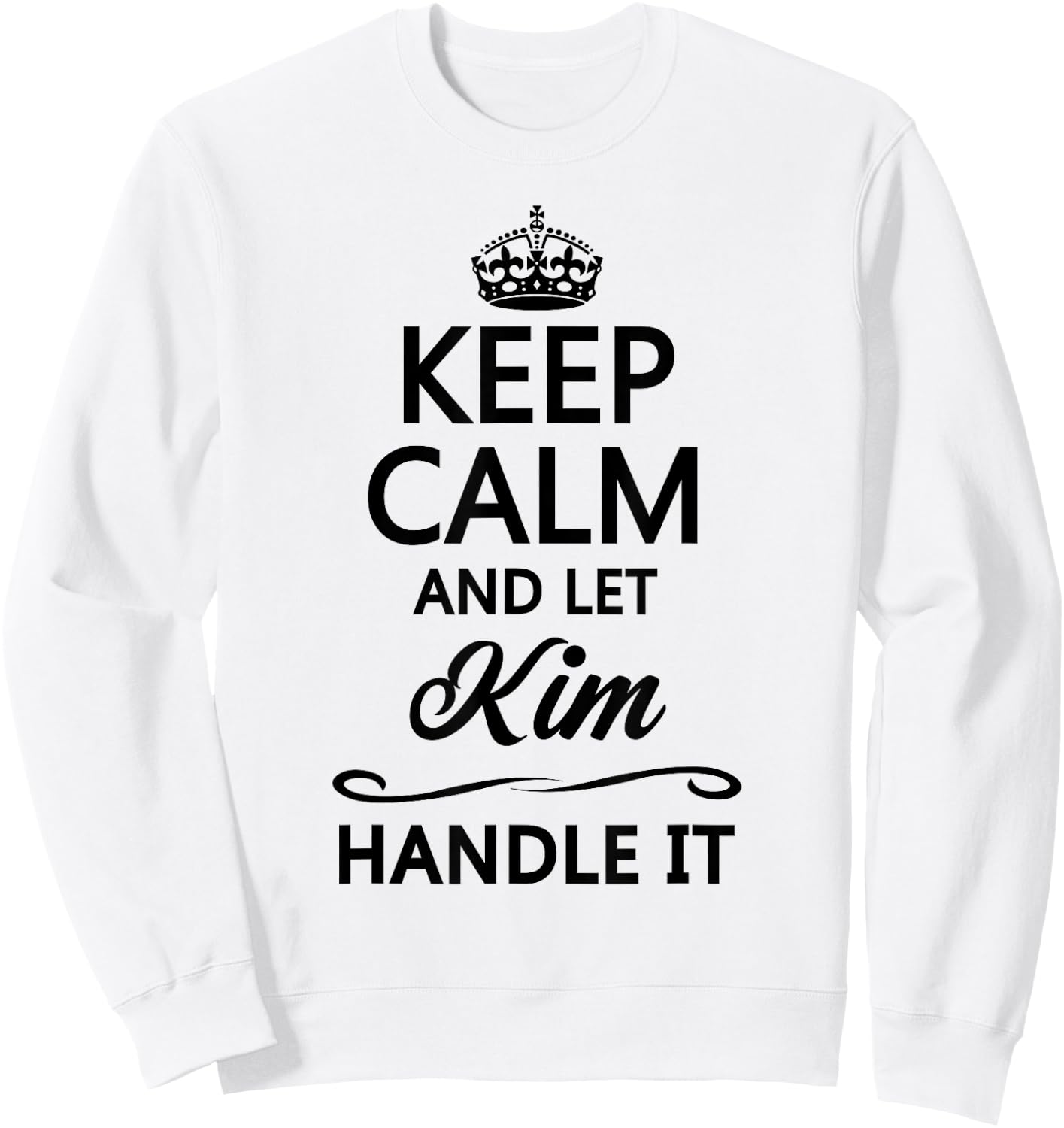 KEEP CALM and let KIM Handle It | Funny Name Gift Sweatshirt - Sweatshirt | White