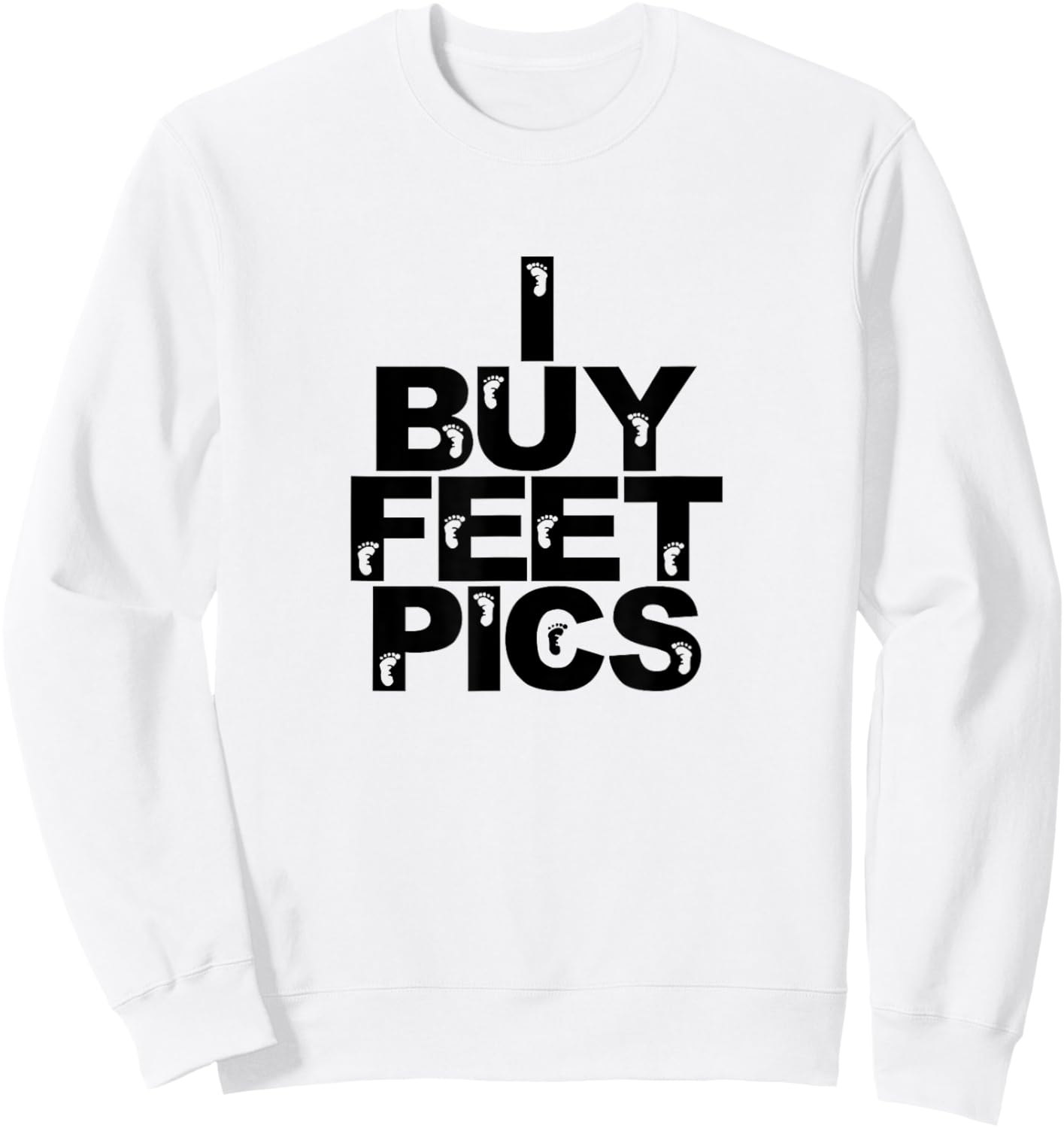 Funny Foot Fetish I Buy Feet Pics Joke Prank Feet Lover Sweatshirt - Sweatshirt | White
