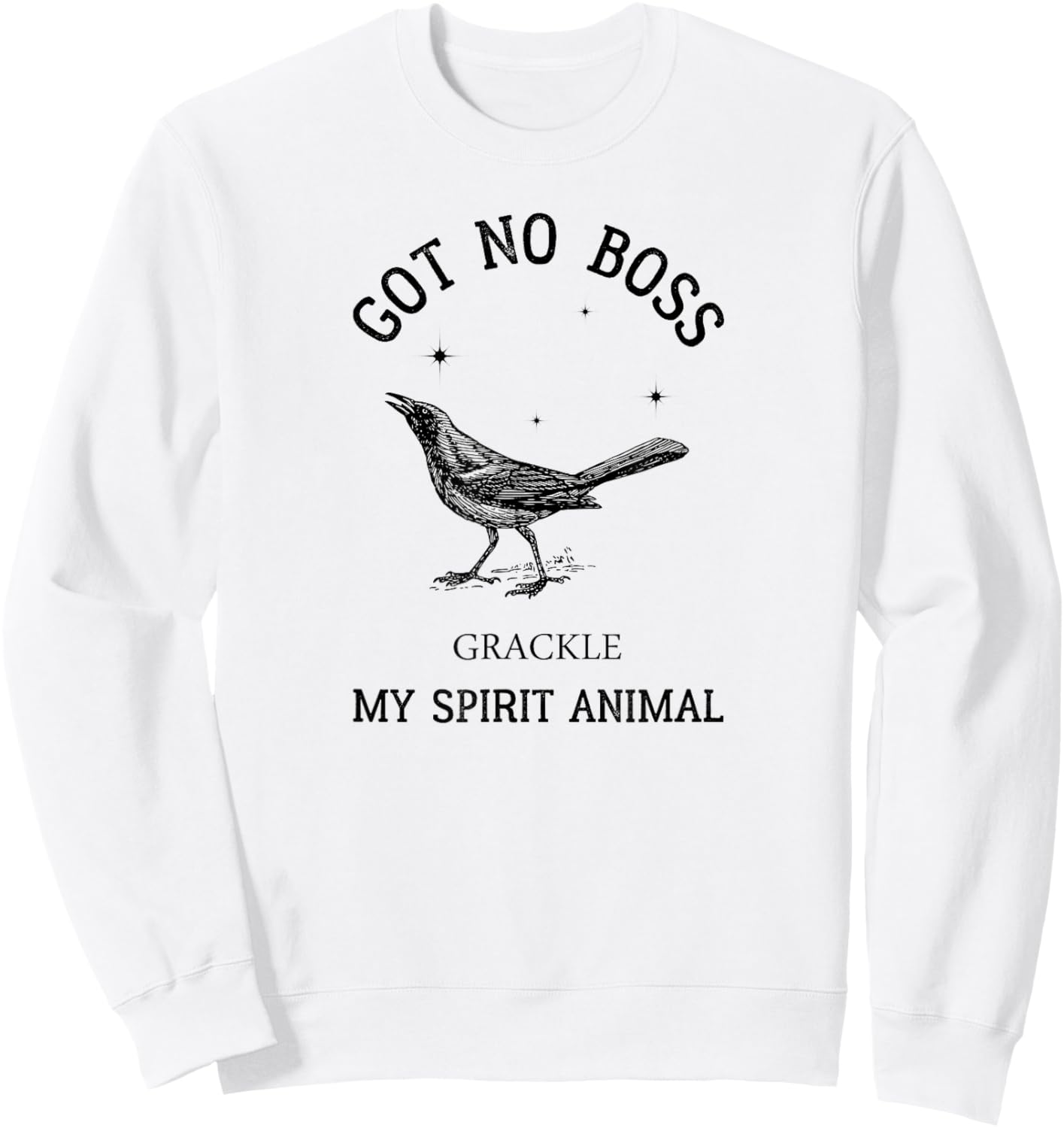 Grackle got no boss - AUSTIN SPIRIT ANIMAL Sweatshirt - Sweatshirt | White