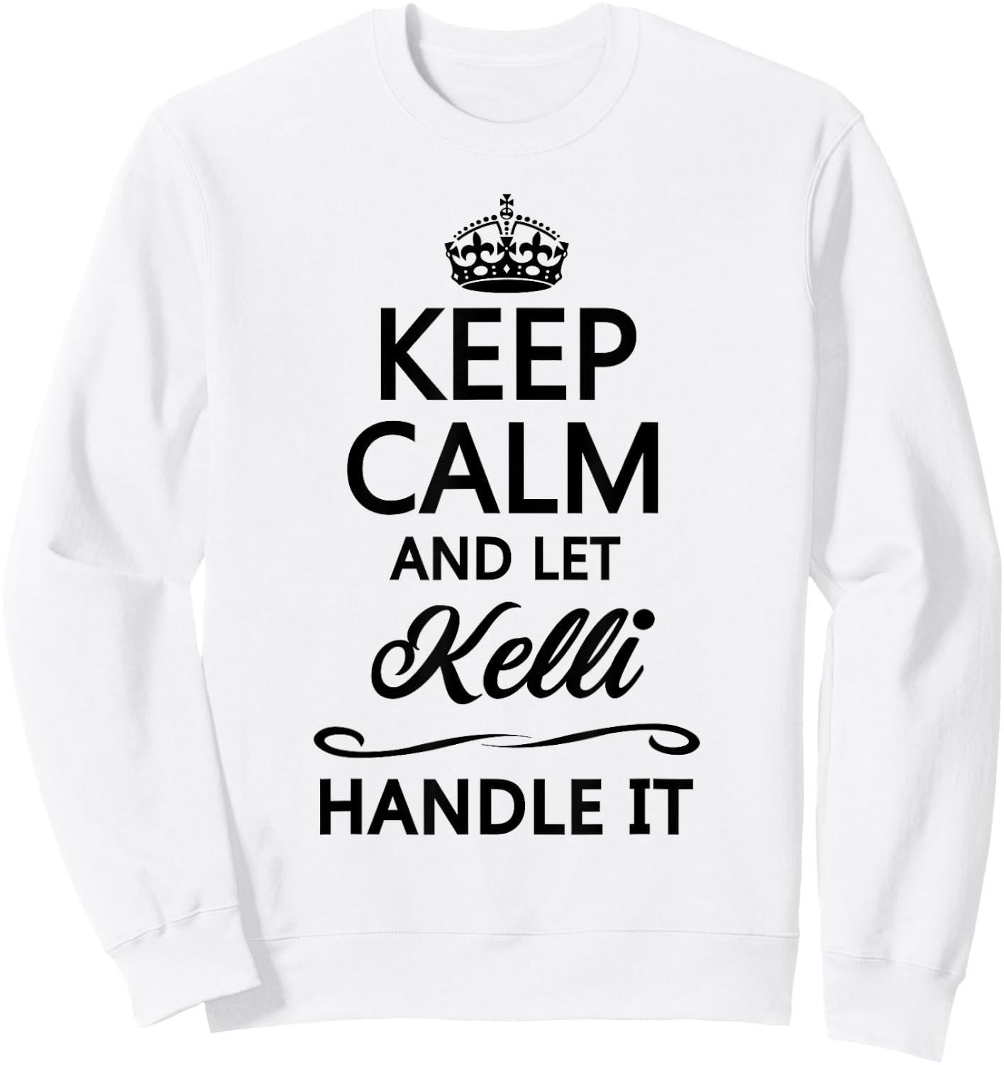 KEEP CALM and let KELLI Handle It | Funny Name Gift Sweatshirt - Sweatshirt | White