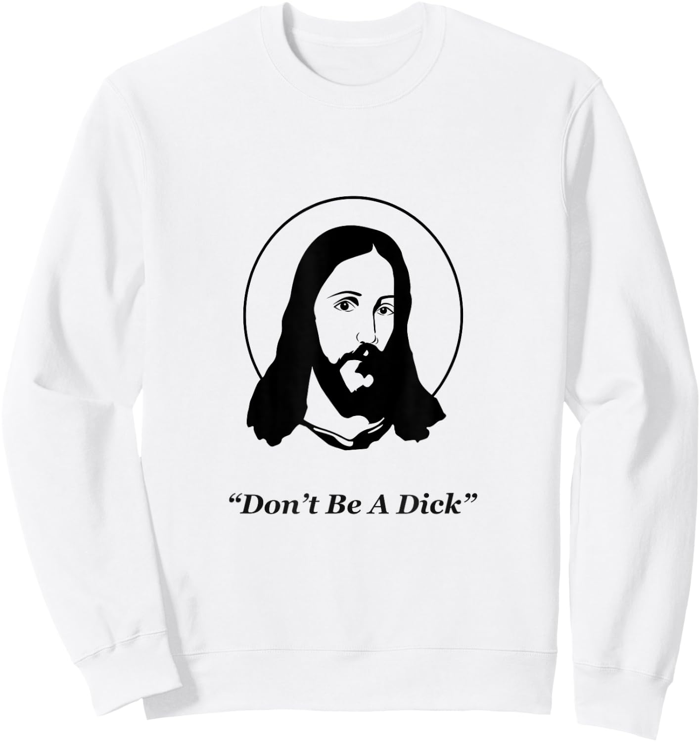 Don't Be A Dick Jesus Sweatshirt - Sweatshirt | White