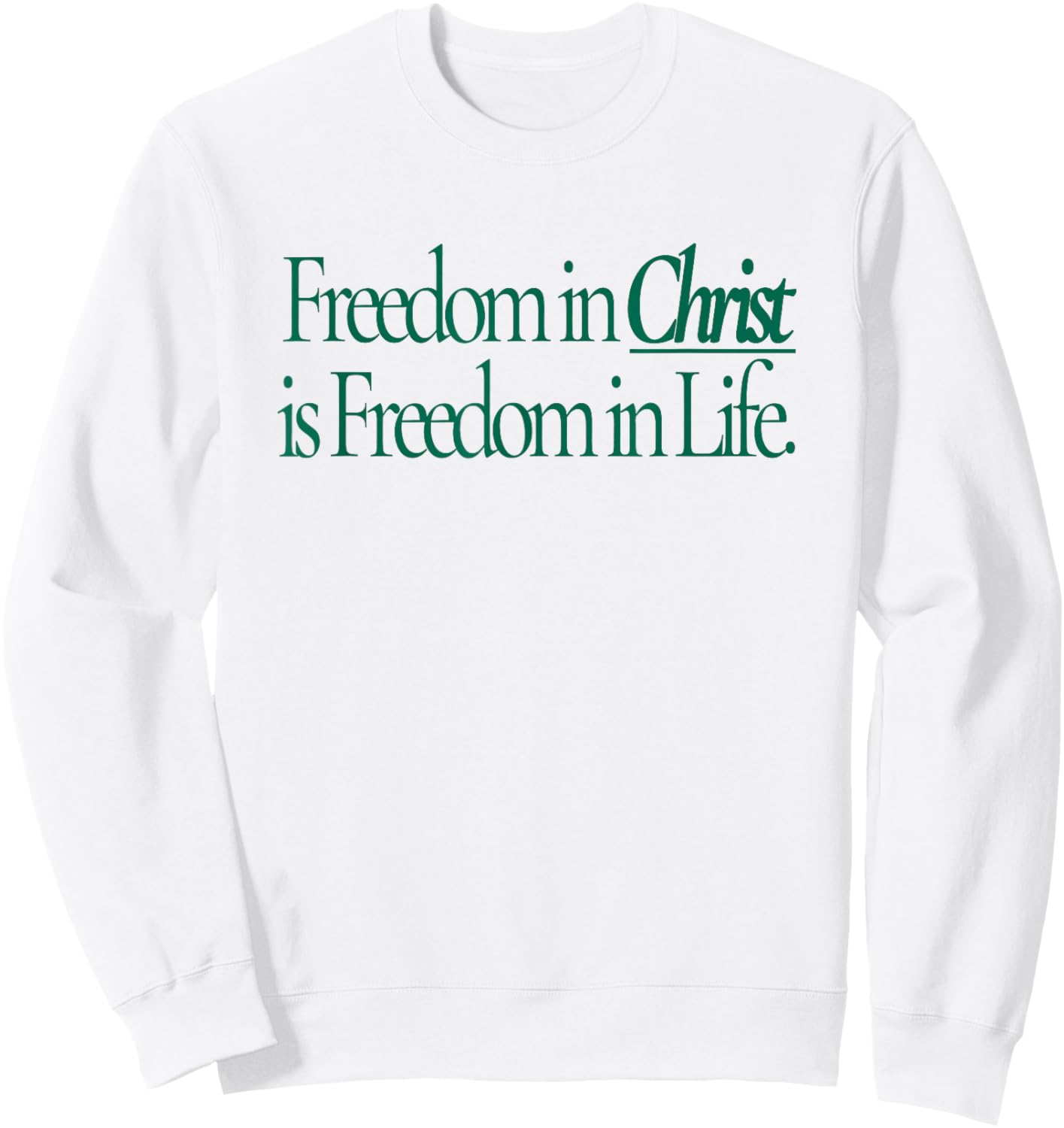 Freedom in Christ is Freedom in Life Sweatshirt - Sweatshirt | White