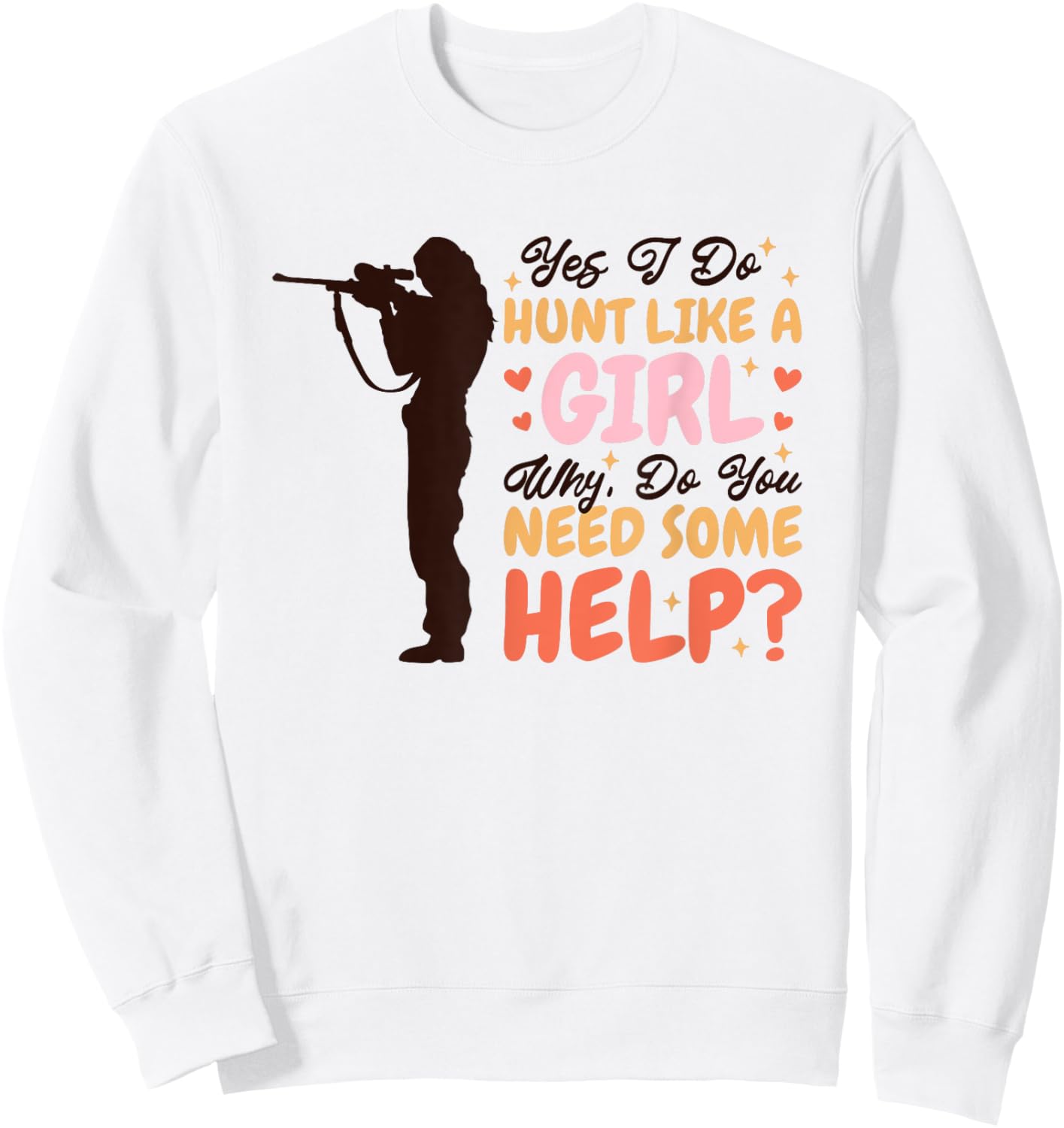 Yes I Do Hunt Like A Girl Why, Deer Hunter and Deer Hunting Sweatshirt - Sweatshirt | White