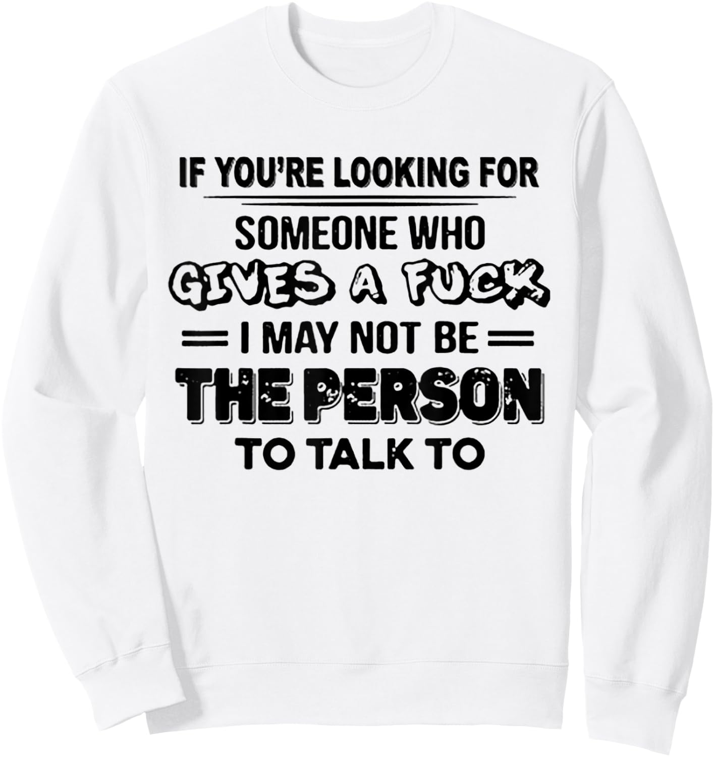 If You're Looking For Someone Who Gives A Fuck Sweatshirt - Sweatshirt | White