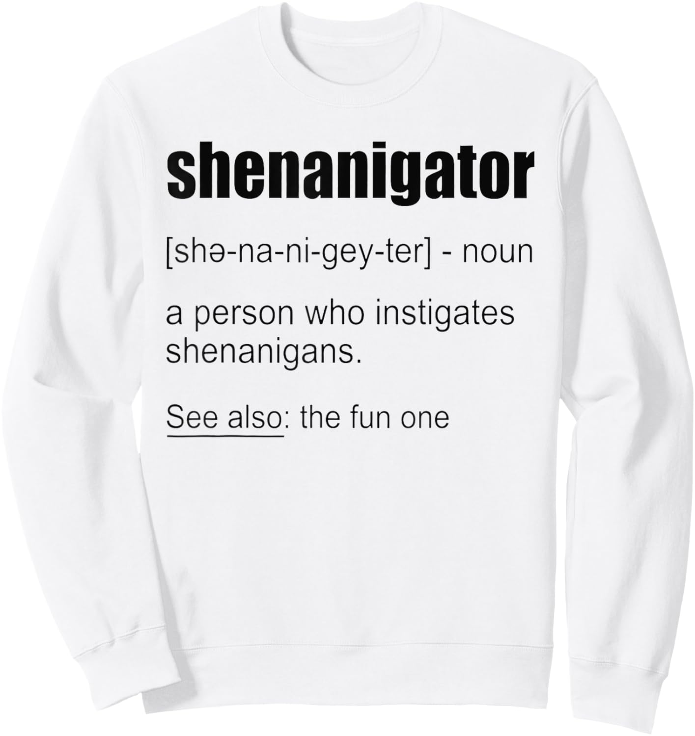 Funny Shenanigator Definition Shirt Shenanigator Sweatshirt - Sweatshirt | White